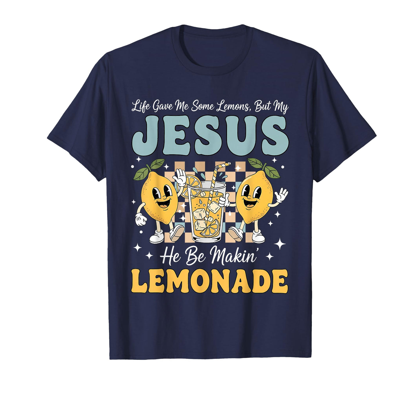 Life Gave Me Some Lemons But My Jesus He Be Makin Lemonade T-Shirt