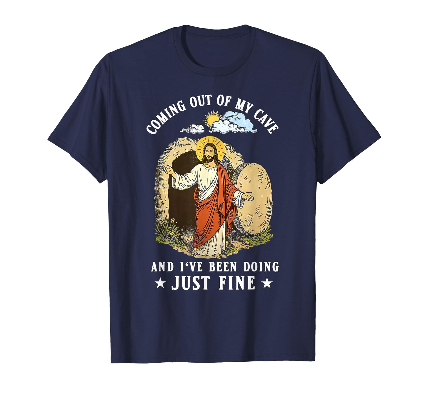 Jesus Coming Out Of My Cave And I've Been Doing Just Fine T-Shirt