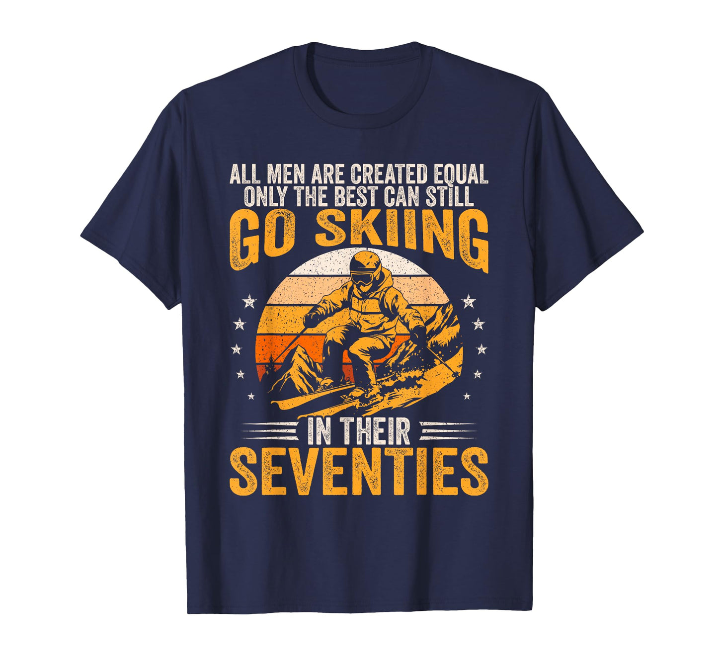 The Best Men Still Go Skiing in Their Seventies Funny Ski T-Shirt
