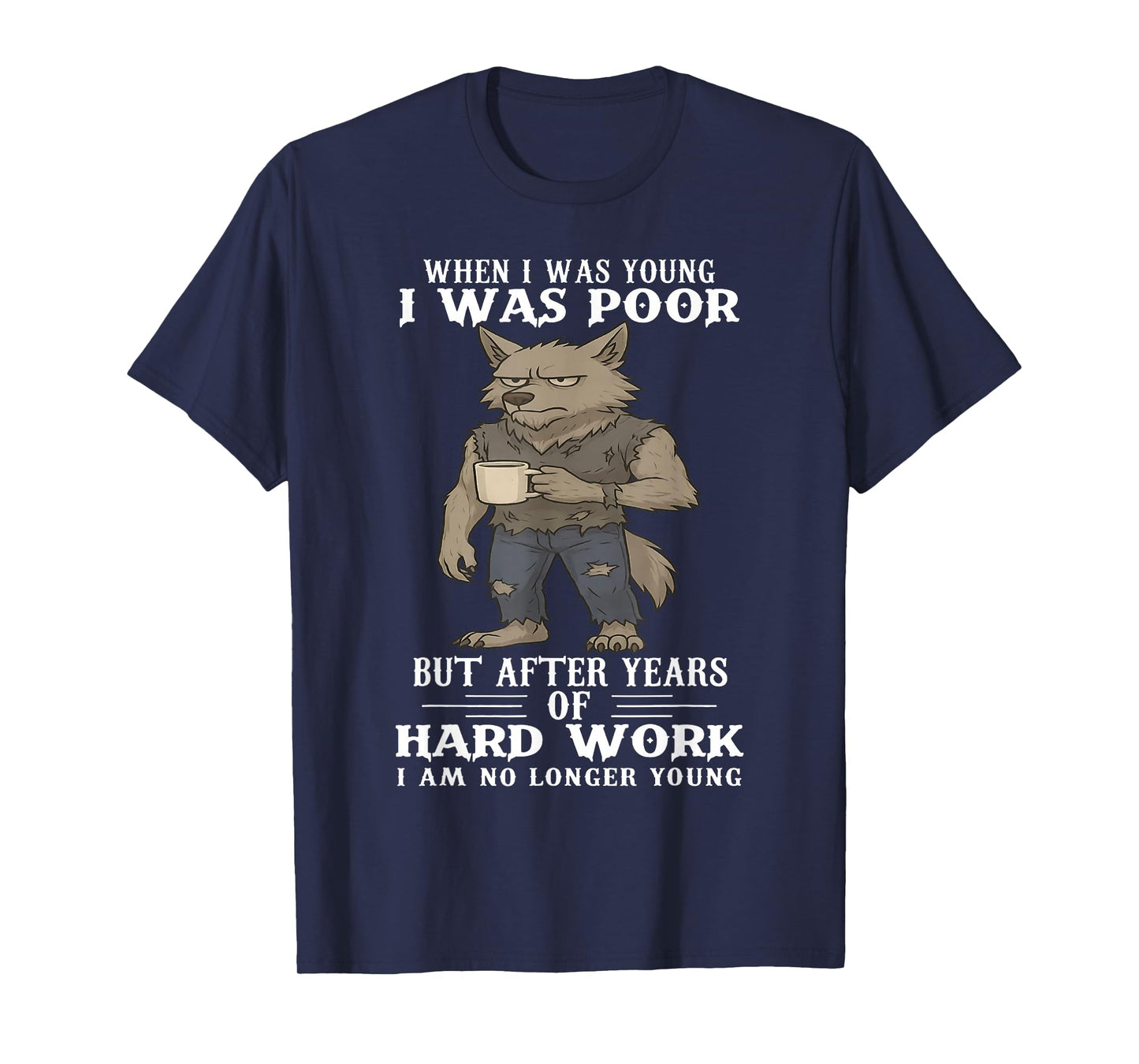 When I was Young I was Poor But After Years of Hard Work T-Shirt