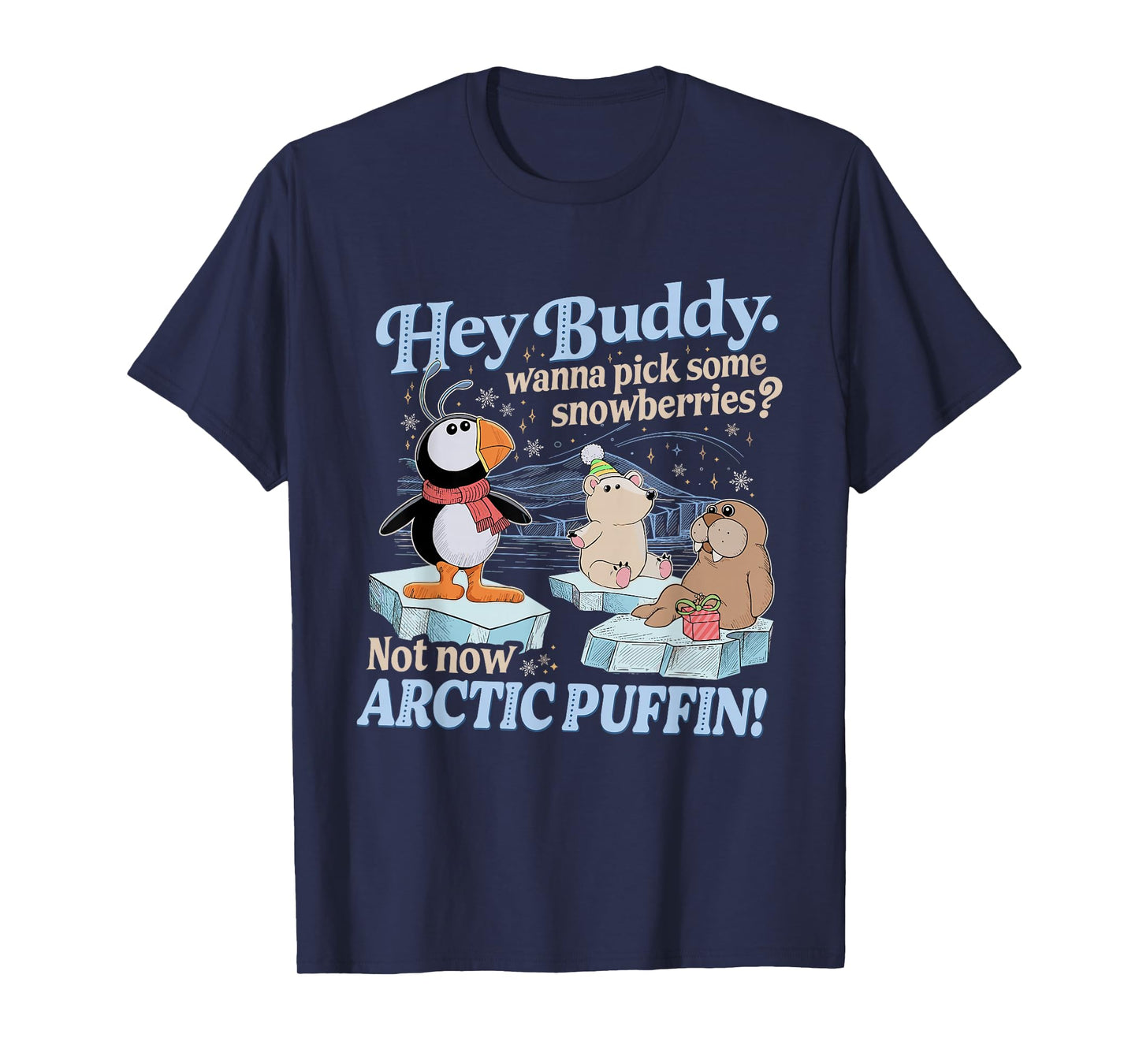 Hey Buddy Wanna Pick Some Snowberries Not Now Arctic Puffin T-Shirt