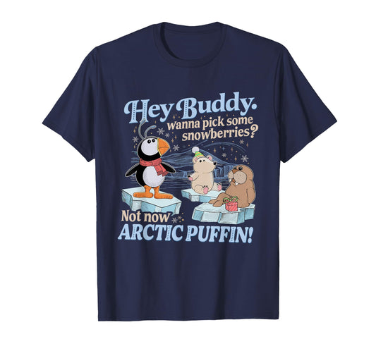 Hey Buddy Wanna Pick Some Snowberries Not Now Arctic Puffin T-Shirt