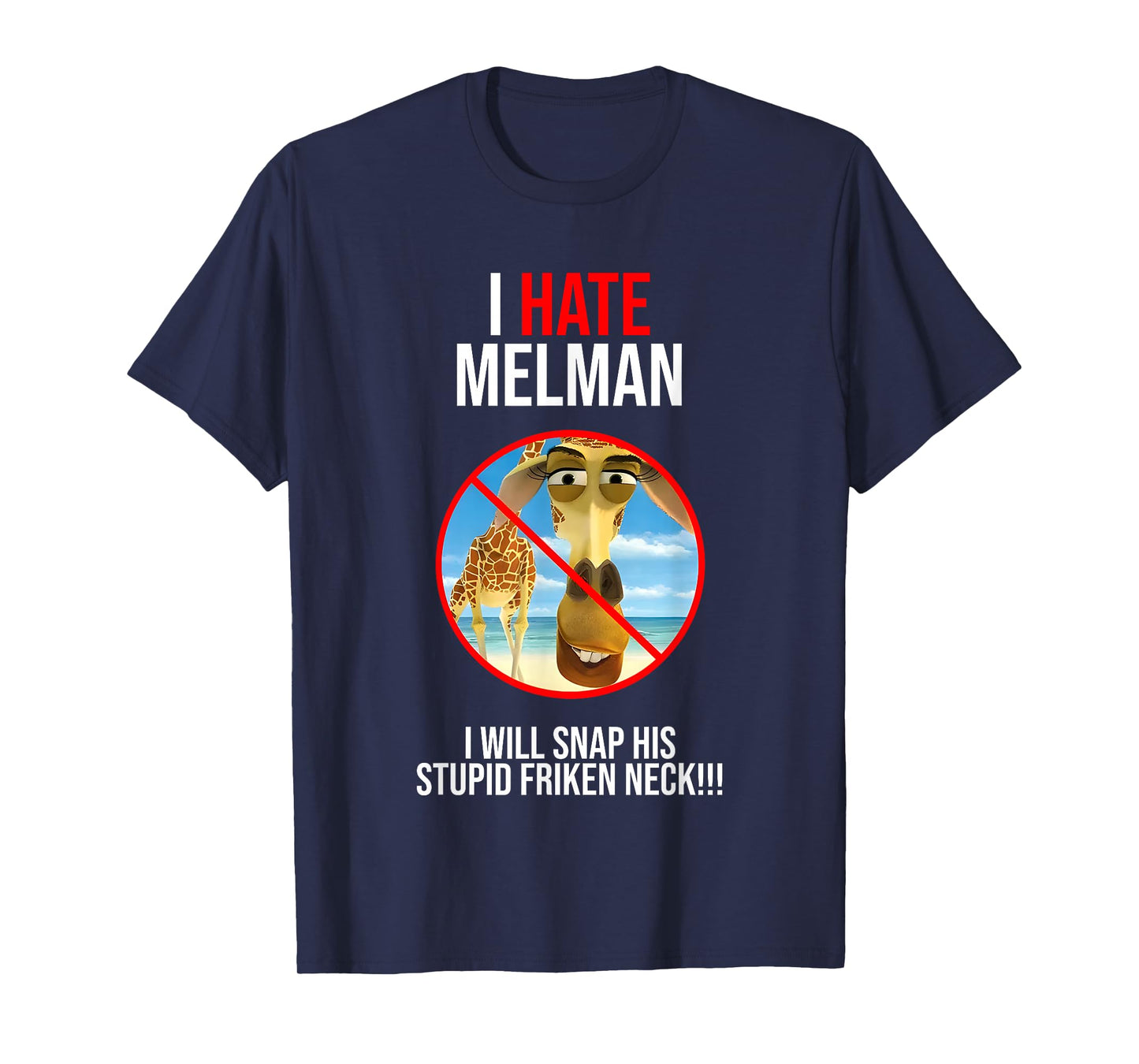 I Hate Melman I Will Snap His Stupid Frinken Neck T-Shirt