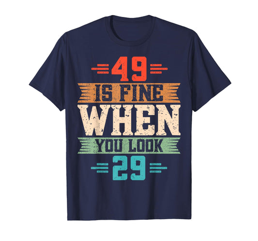 49 is Fine When You Look 29 - Retro 49th Birthday Party T-Shirt