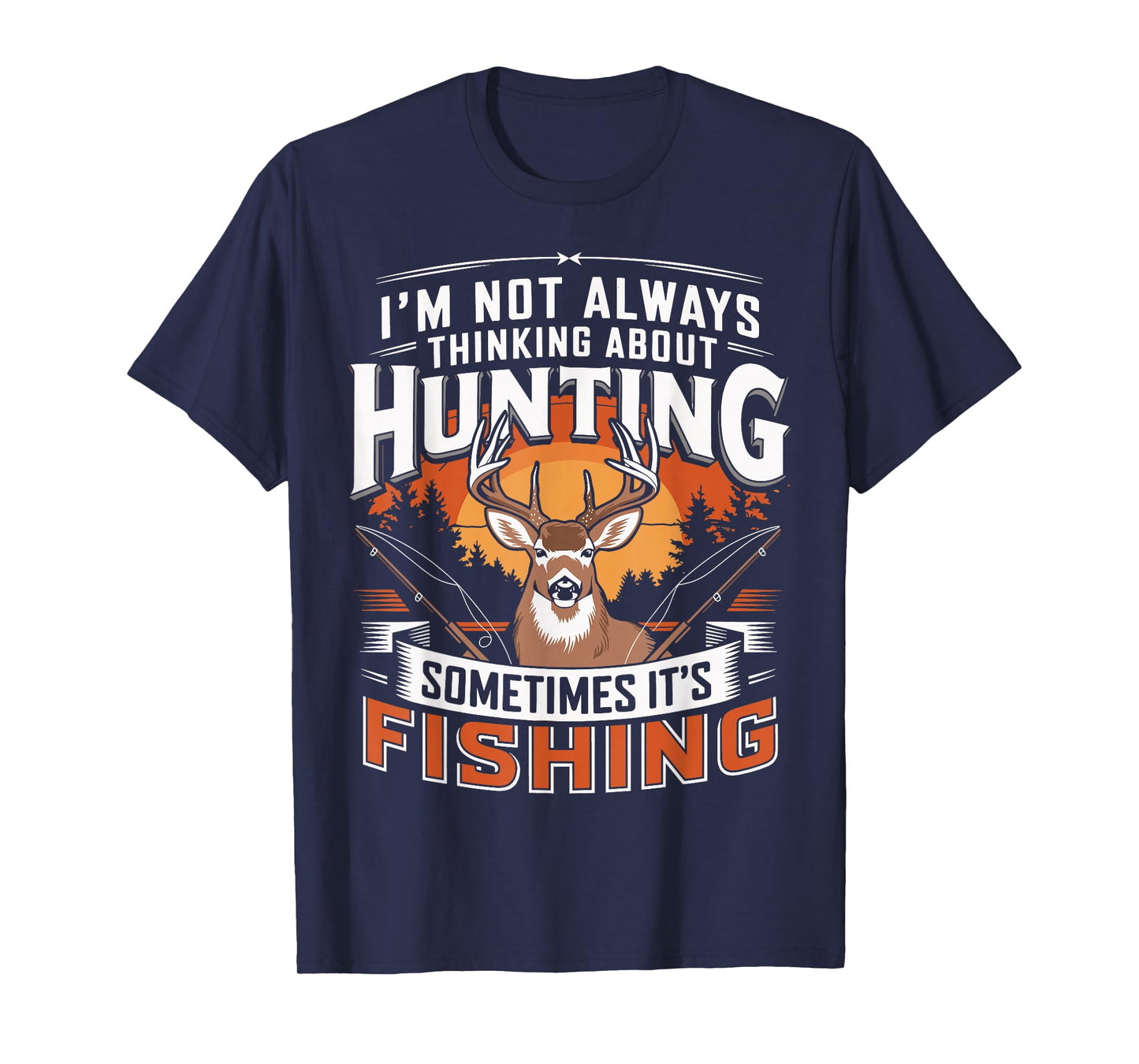 I'm Not Always Thinking About Hunting Sometimes It's Fishing T-Shirt