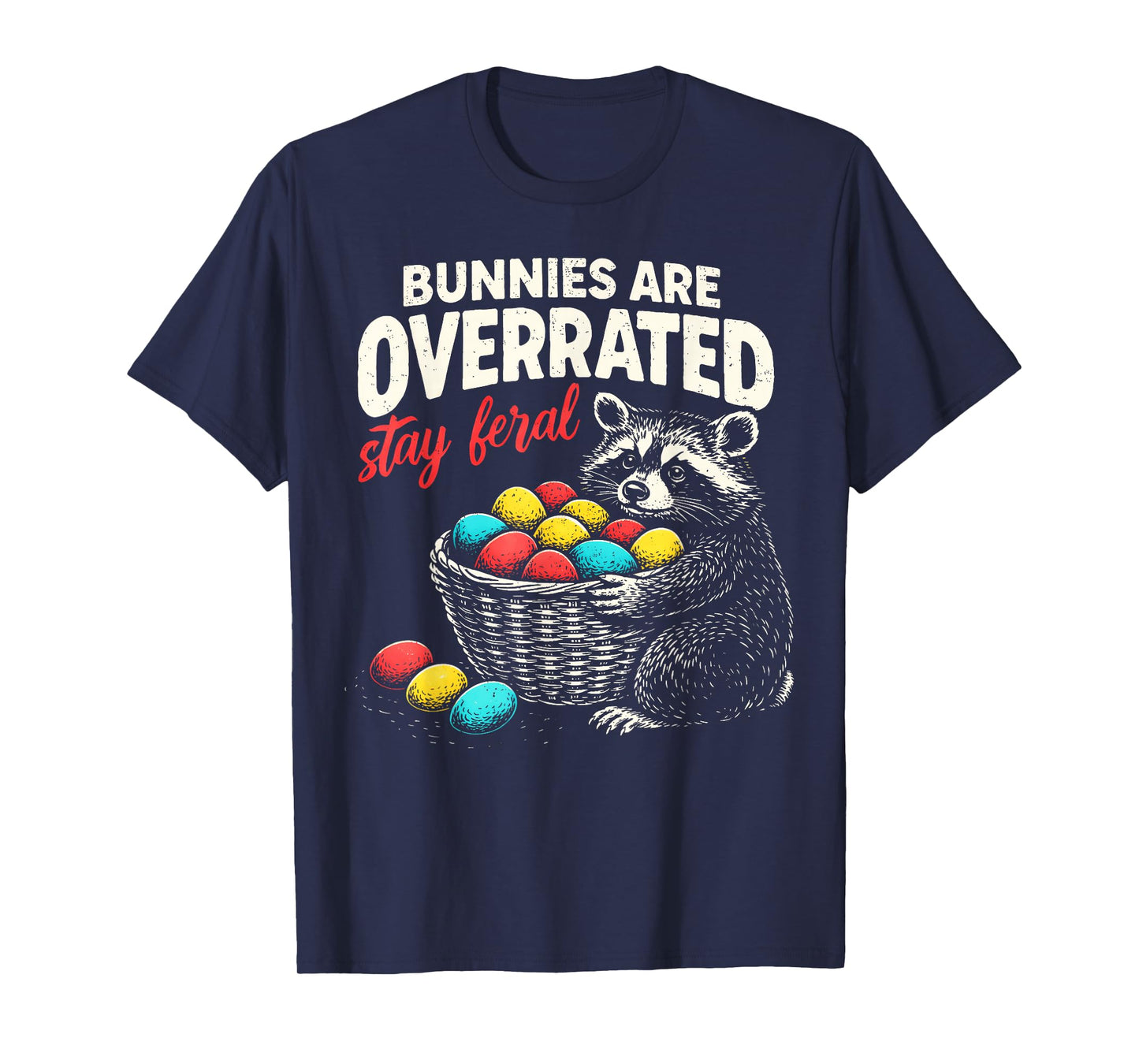 Bunnies are Overrated Stay Feral Funny Easter Men Women Teen T-Shirt