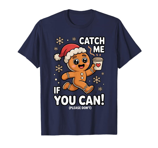Funny Gingerbread Christmas Catch Me If You Can Please Don't T-Shirt