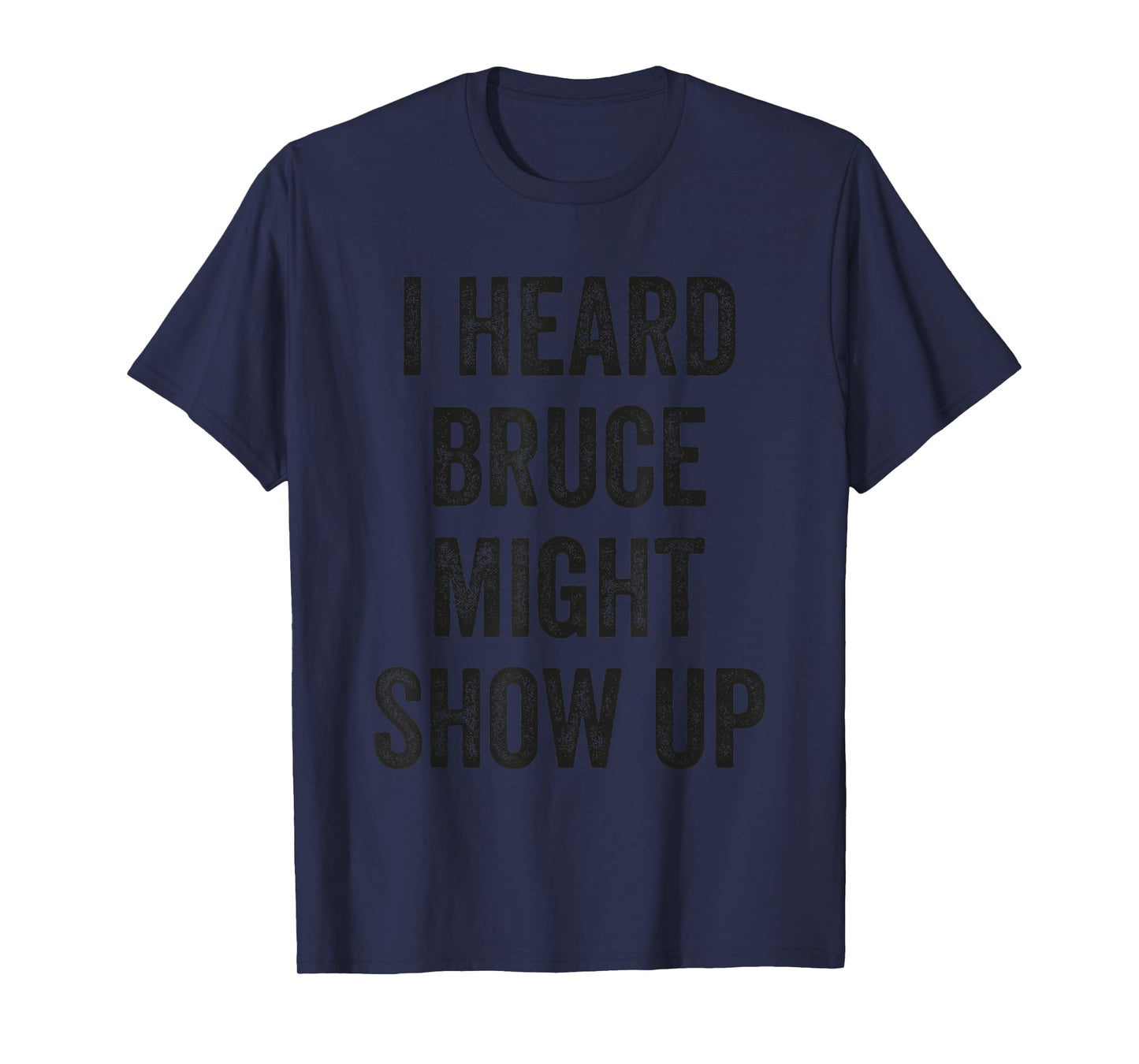 Statement Merch Men Women I Heard Bruce Might Show Up T-Shirt