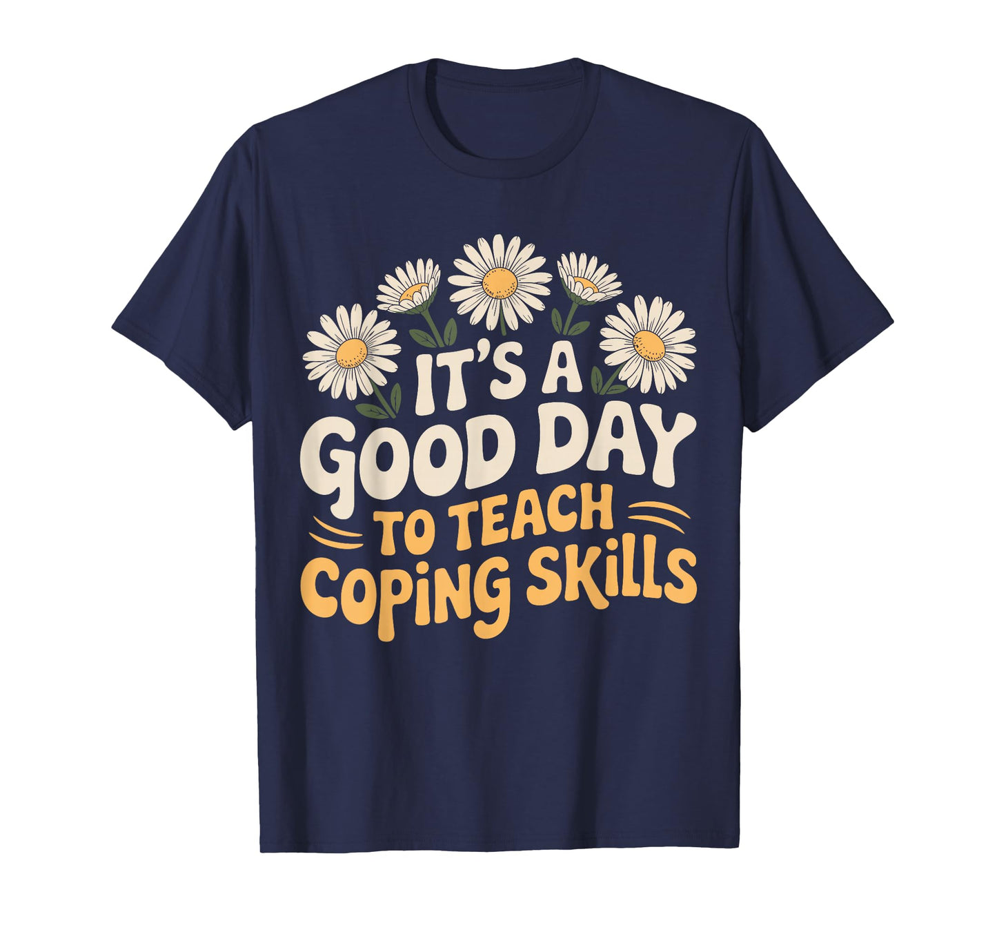 It's A Good Day to Teach Coping Skills Behavior Counselor T-Shirt