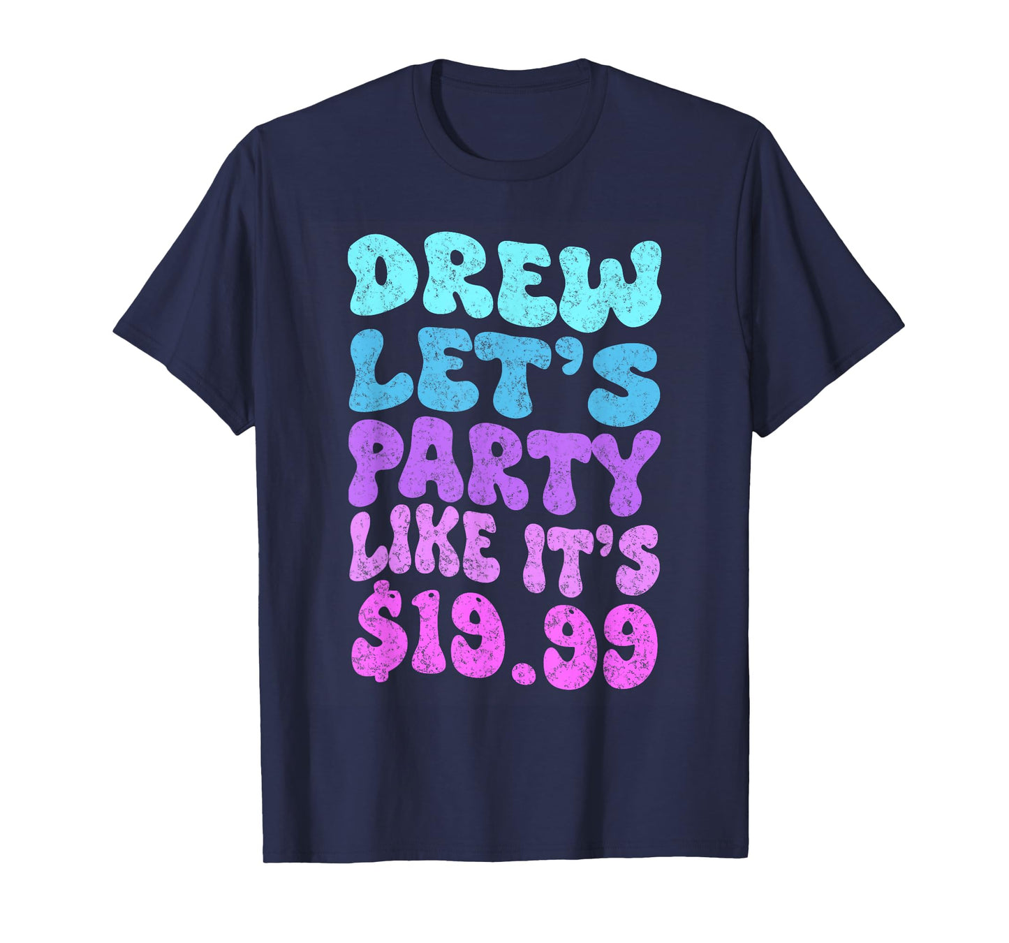 Drew let's party like it's $19.99 T-Shirt
