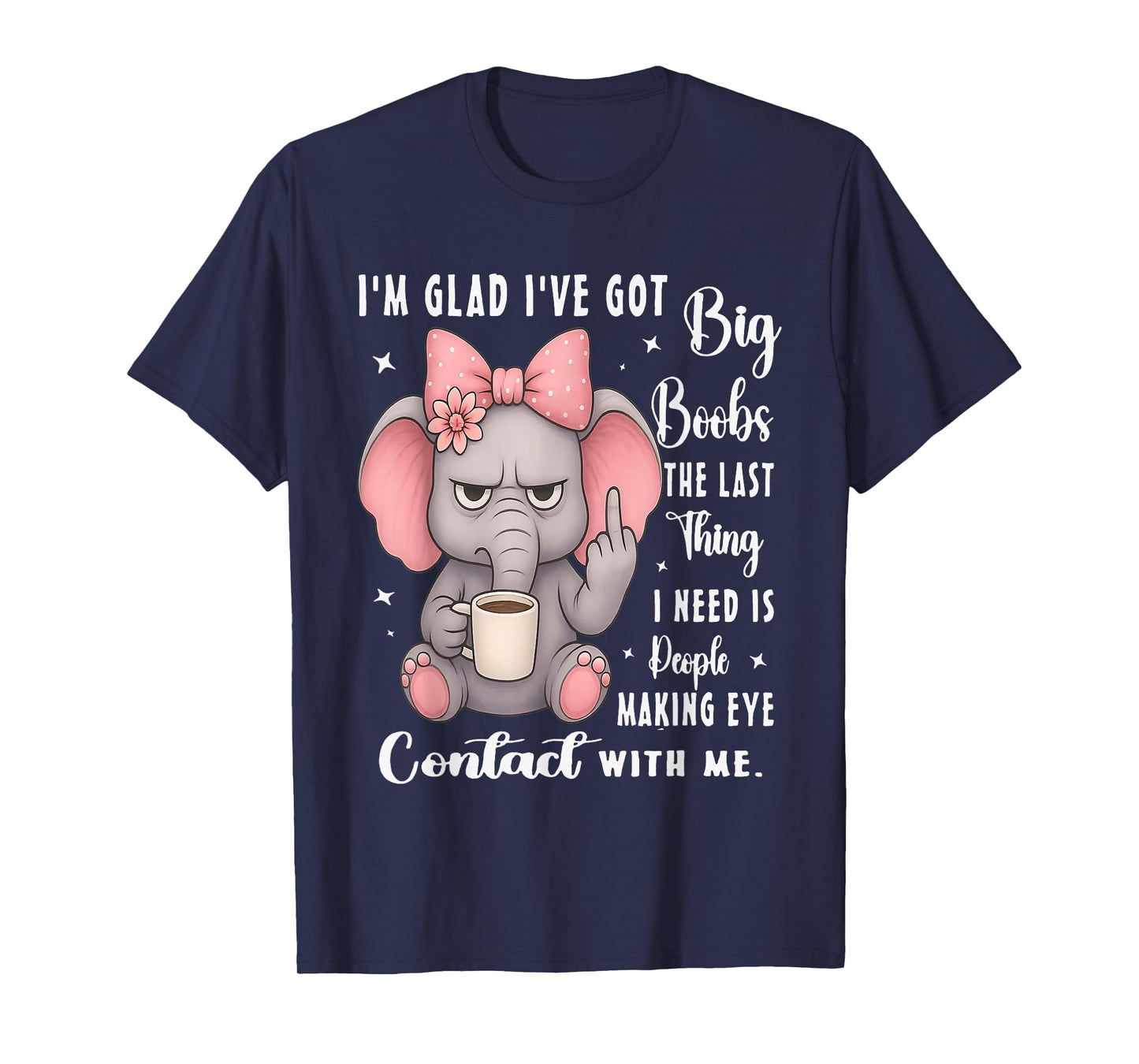 I'm Glad I've Got Big Boobs The Last Thing I Need is People T-Shirt