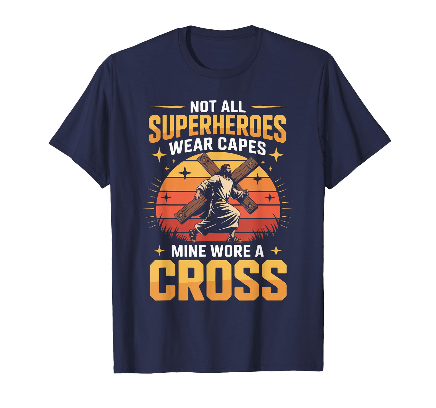Not All Superheroes Wear Capes Mine Wore A Cross T-Shirt