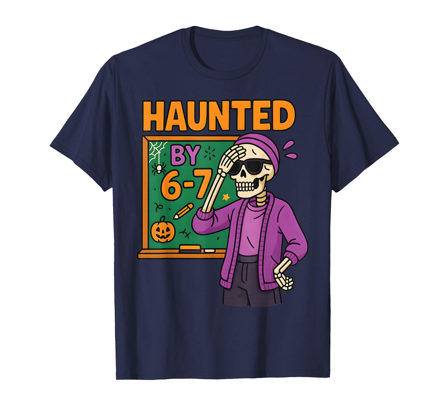 Haunted by 6-7 Funny Teacher 67 Halloween Skeleton Six Seven T-Shirt