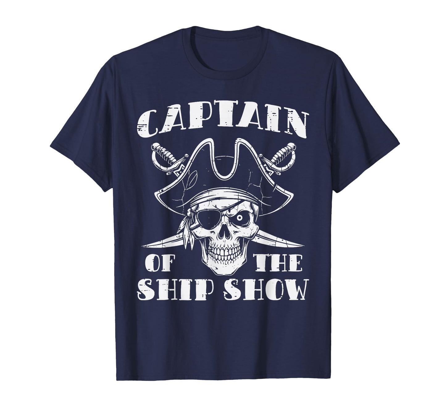 Pirate Captain of The Ship Show Funny Humor Pun Men Women T-Shirt