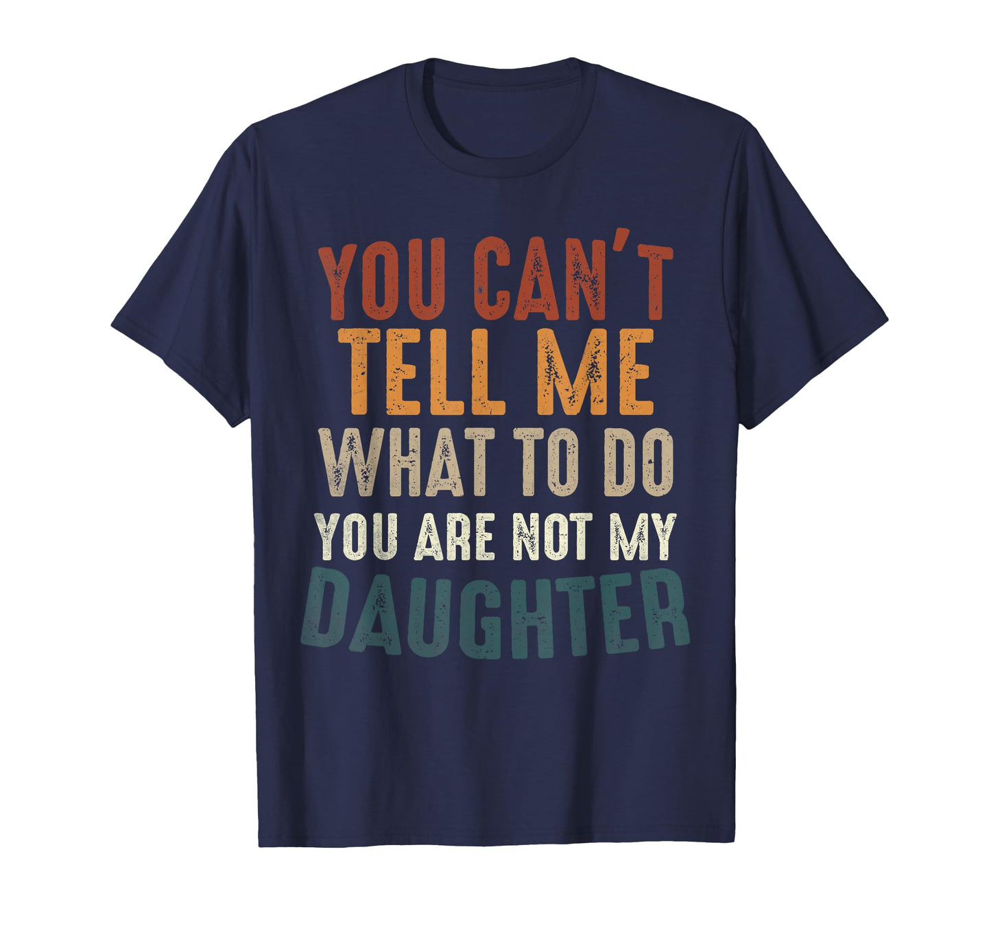 You Cant Tell Me What to Do You're Not My Daughter Parents T-Shirt