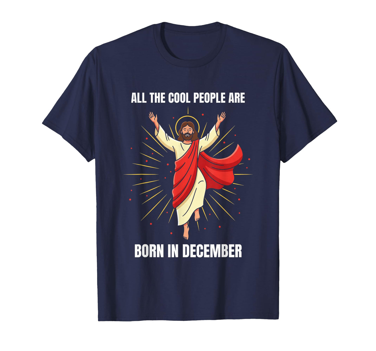 Christmas Birthday Humor Funny Jesus Born in December T-Shirt