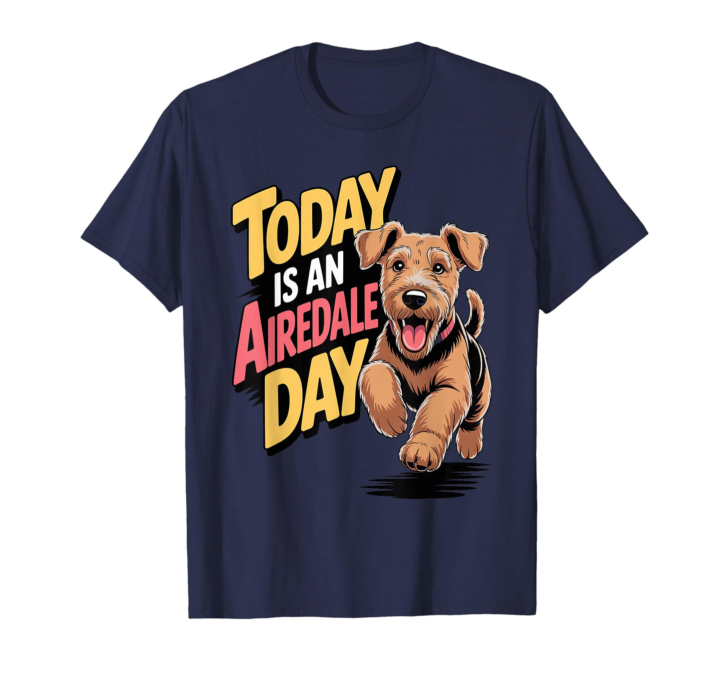 Today is an Airedale Day Cartoon Pet Pup Dog Breed Airedale T-Shirt