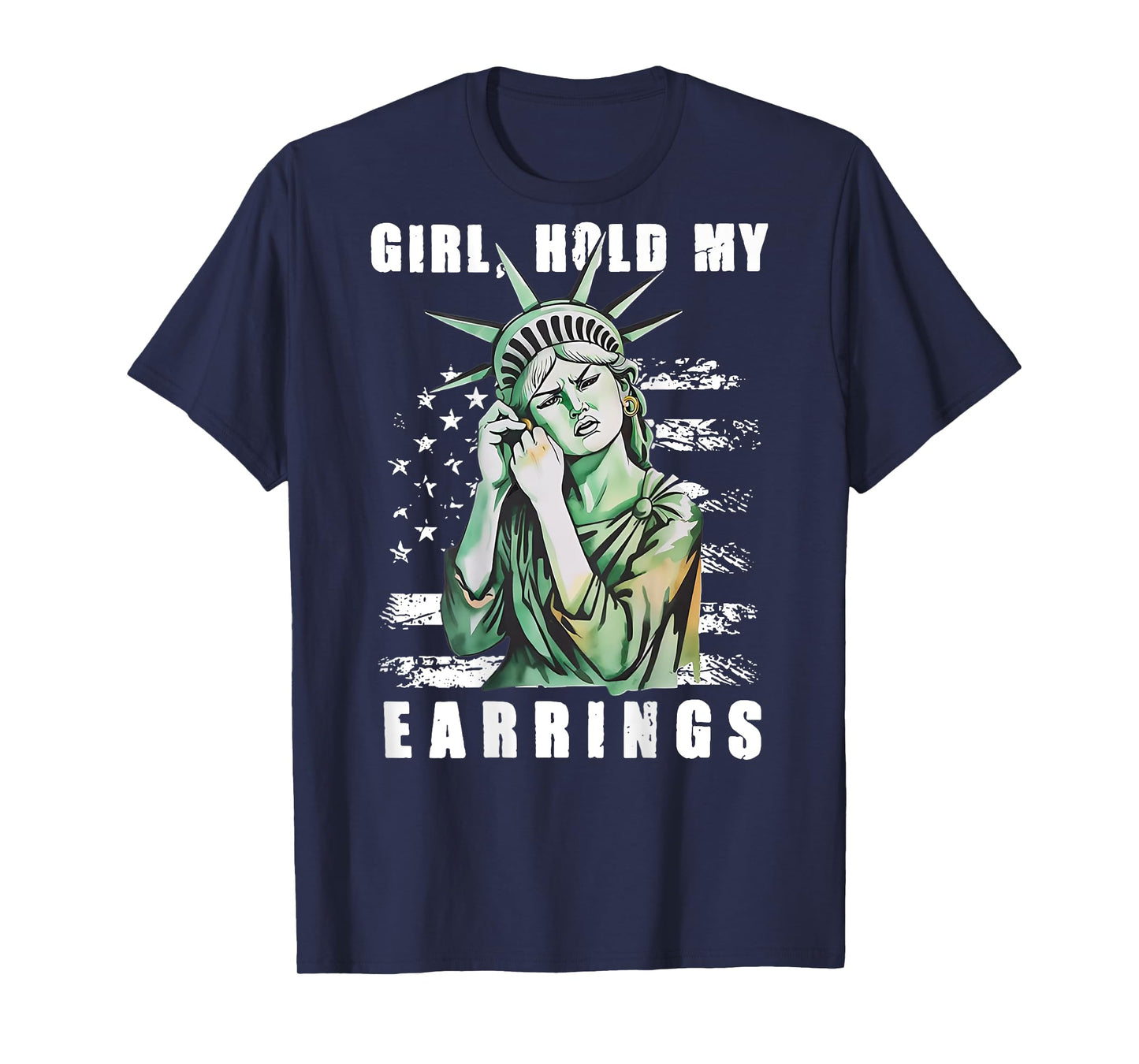 Girl Hold My Earrings - Statue of Liberty (on back) T-Shirt