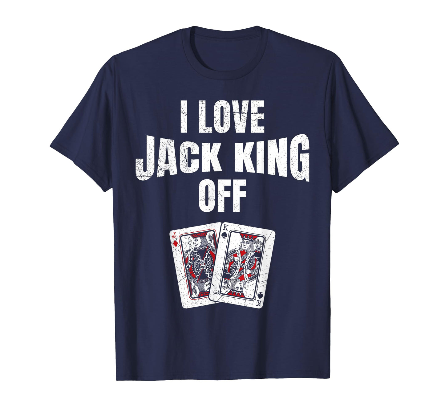 Poker Tournament I LOVE JACK KING OFF Funny Poker Player T-Shirt