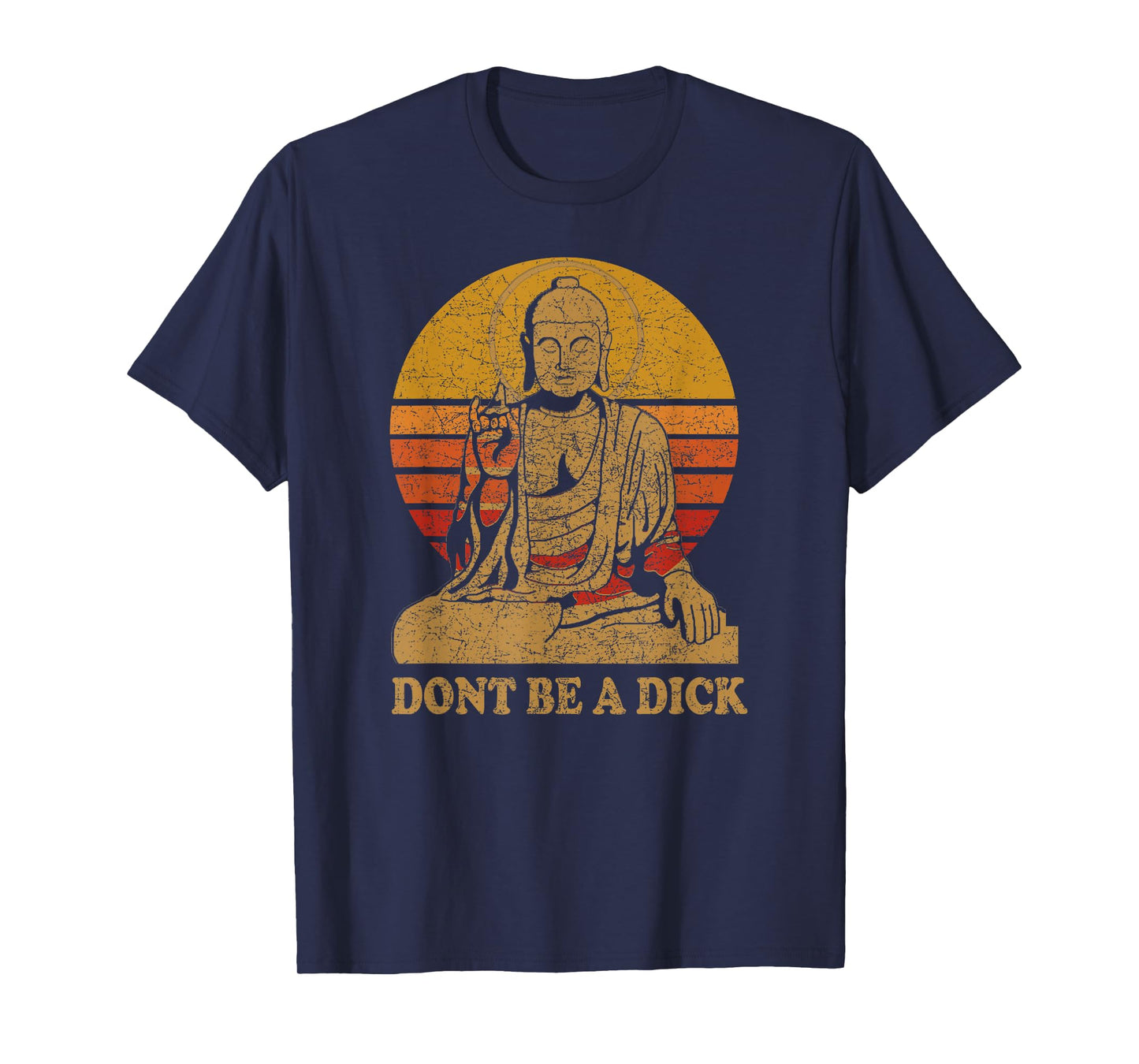 Dont Be a Dick - Buddha - Vintage Distressed T-Shirt