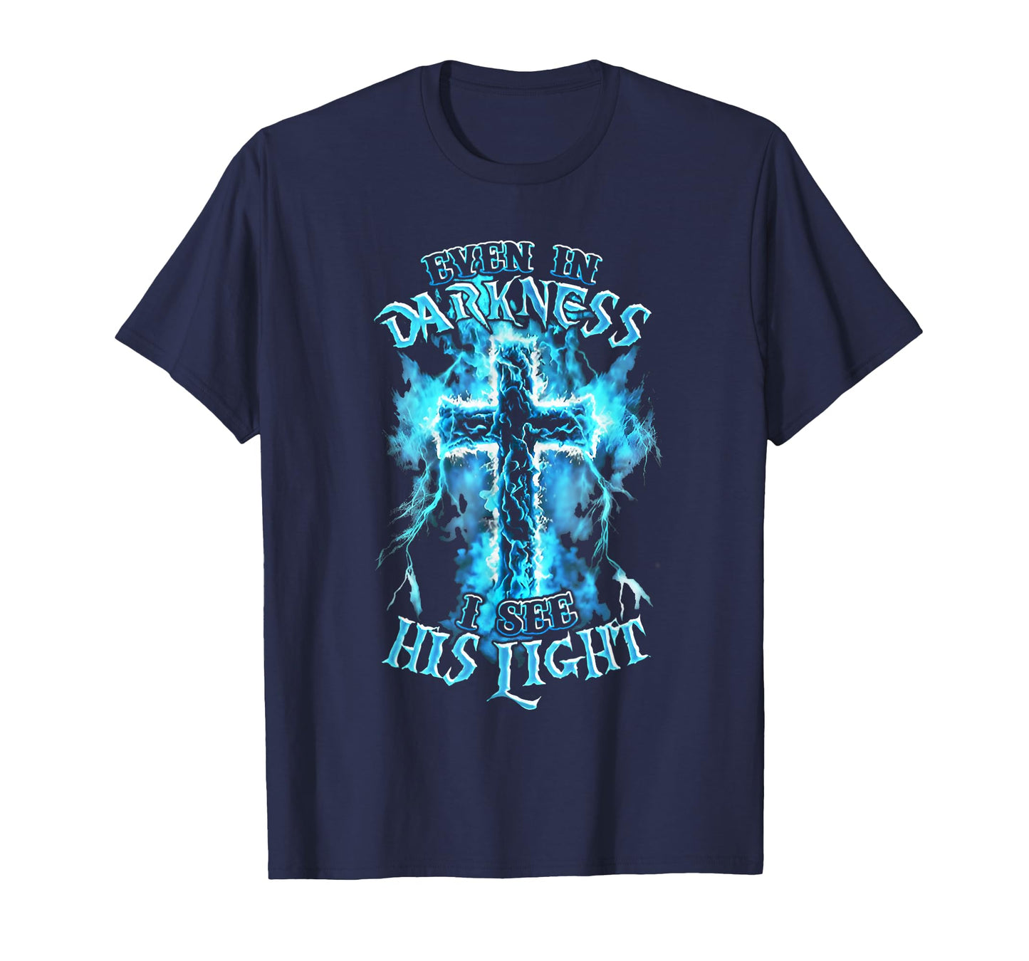 Even in Darkness I See His Light Cross Faith Quote Jesus T-Shirt