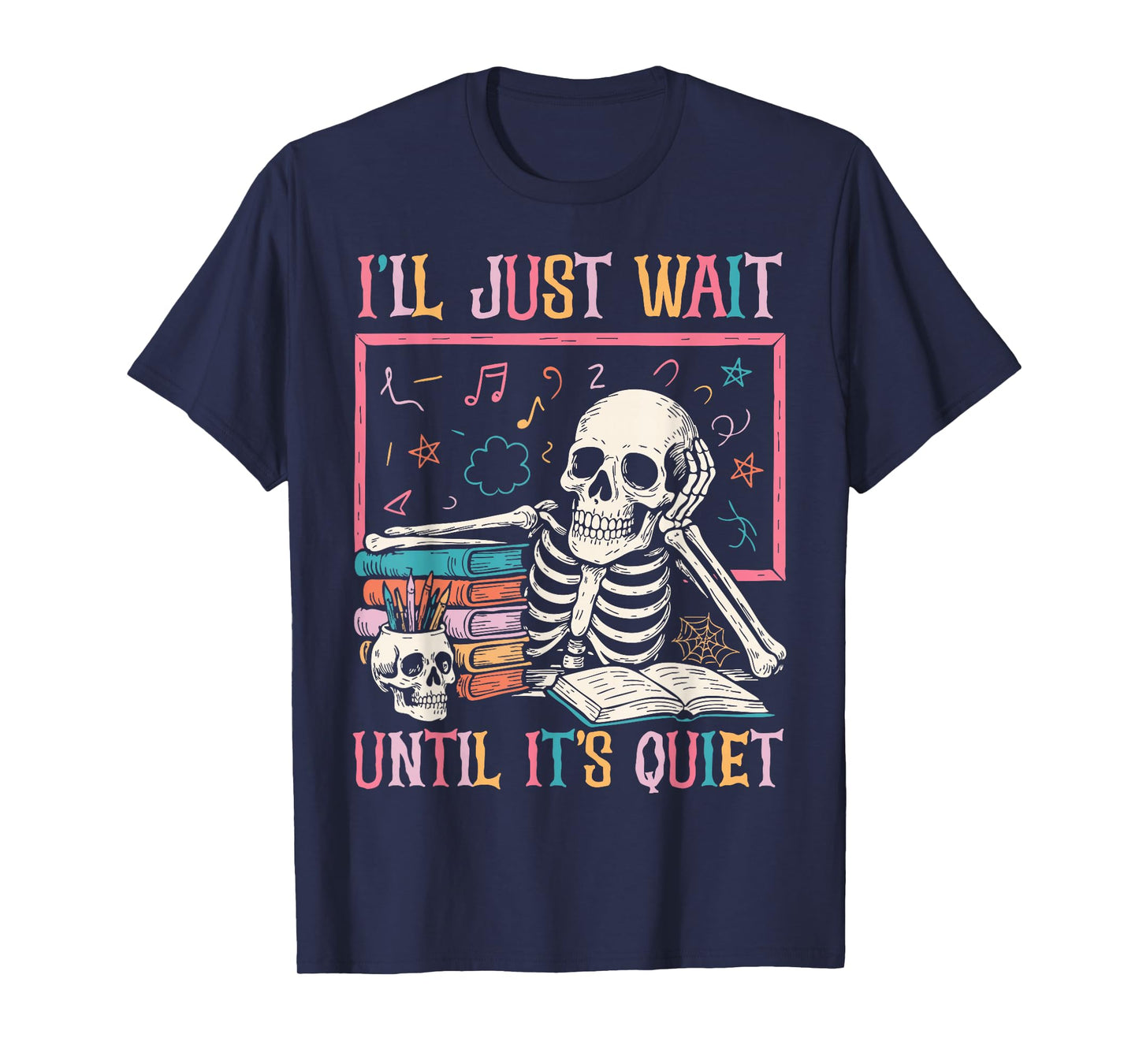 I'll Just Wait Until It's Quiet Funny Halloween Teacher Mom T-Shirt