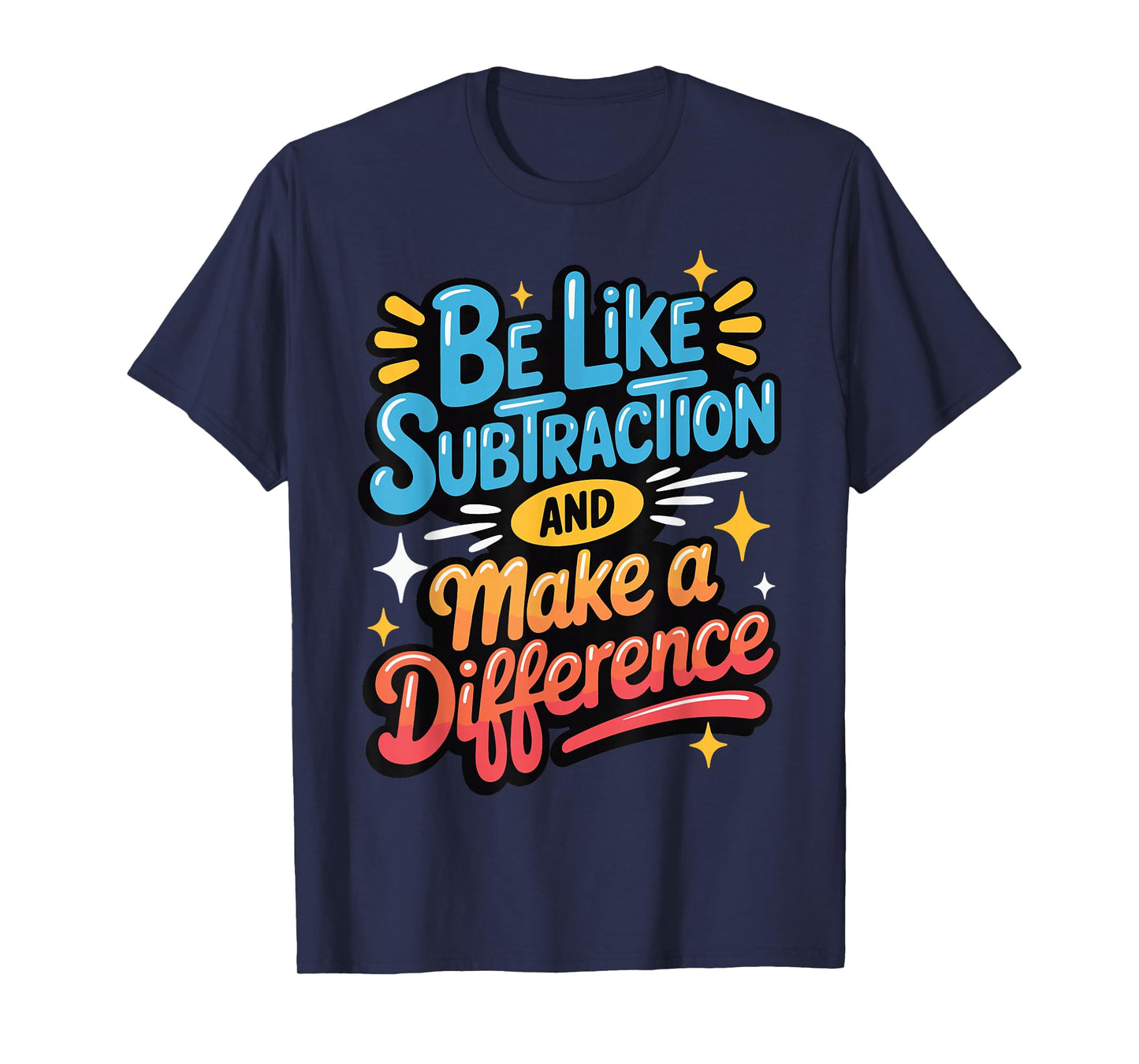 Be Like Subtraction And Make A Difference T-Shirt
