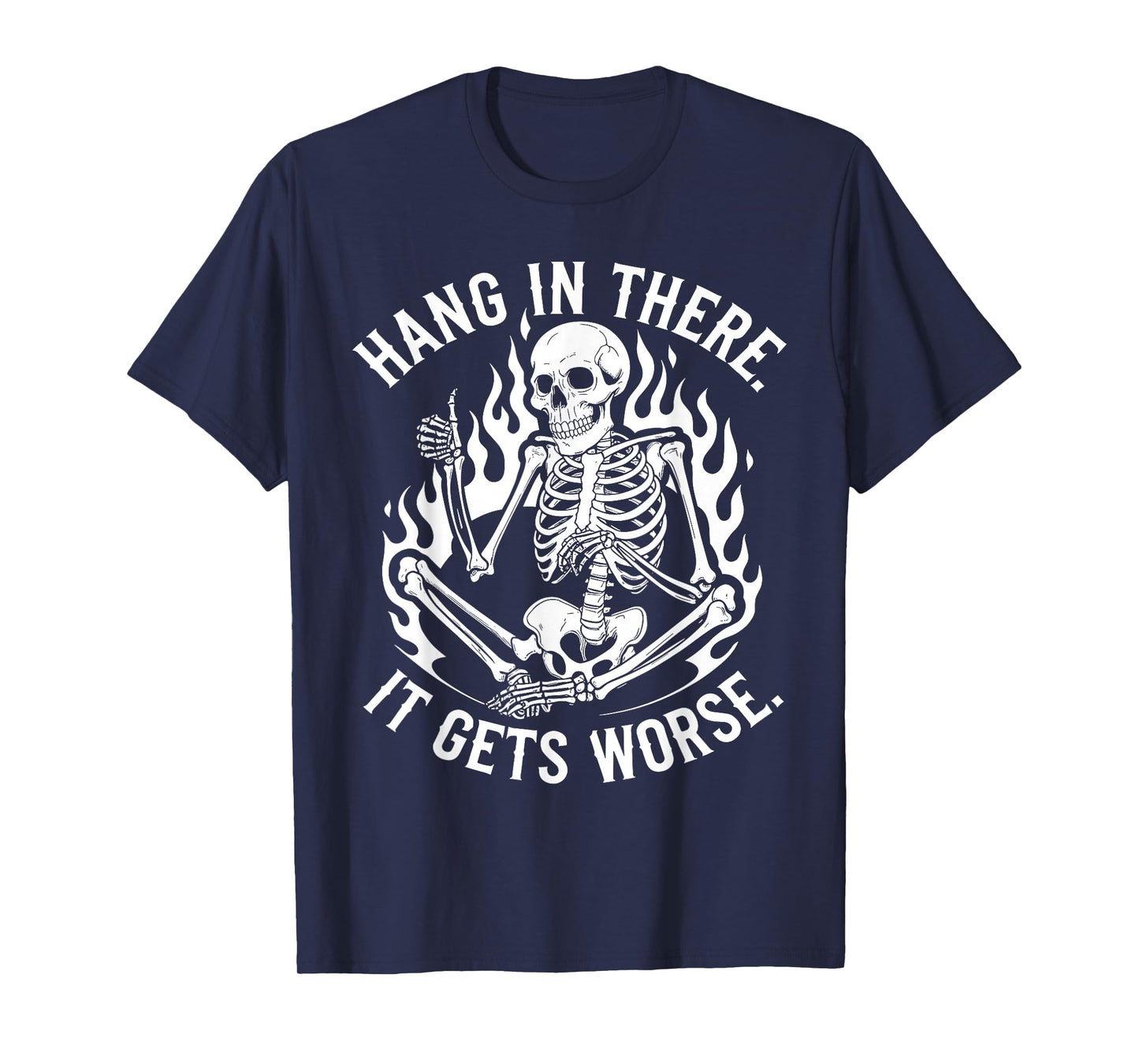 Hang In There It Gets Worse Skeleton Flames T-Shirt
