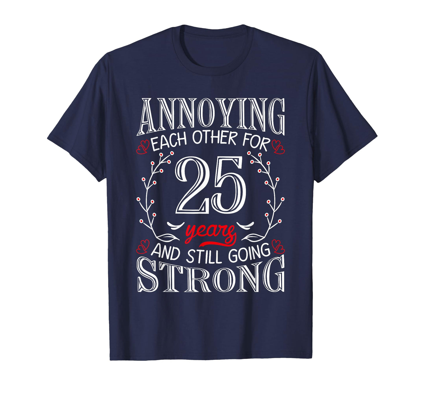 Annoying Each Other For 25 Years 25th Wedding Anniversary T-Shirt