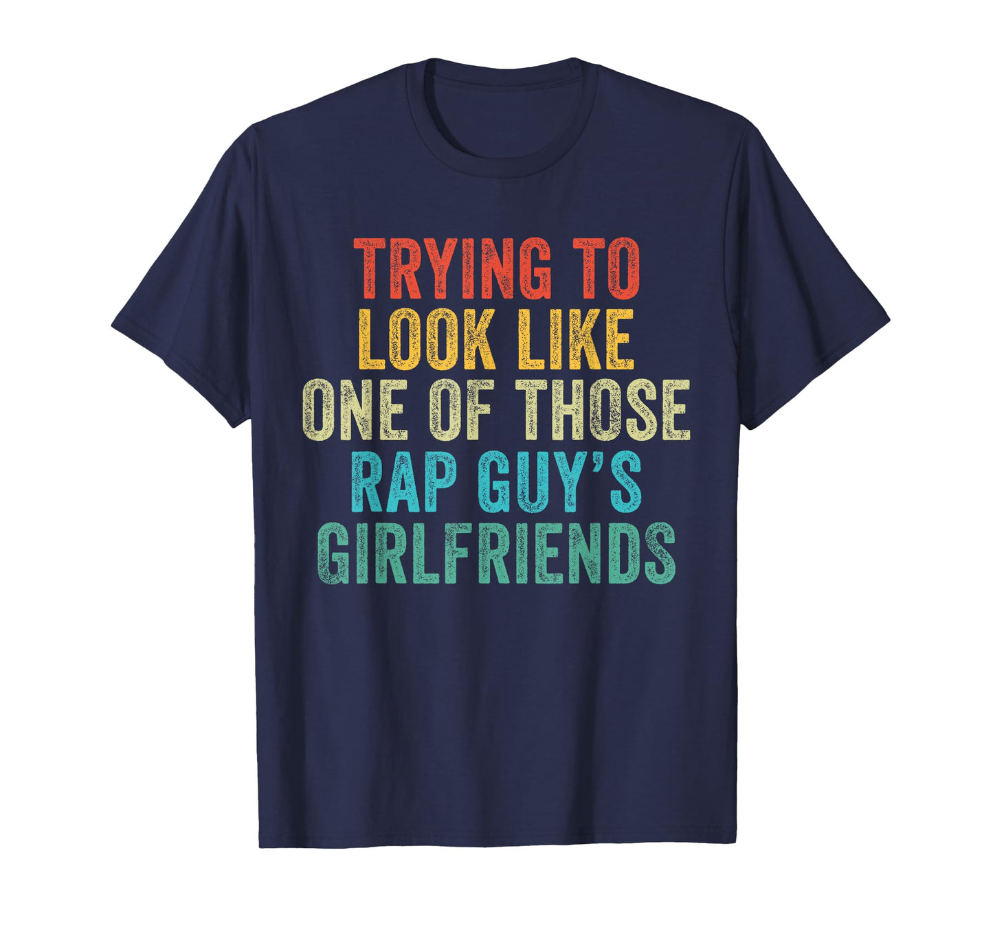 Trying to Look Rap Guy's Girlfriends Funny Workout Quote T-Shirt
