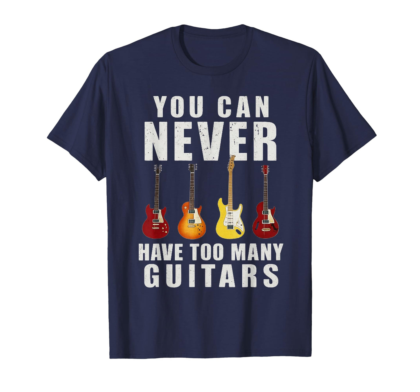You Can Never Have Too Many Guitars Music Funny Gifts T-Shirt