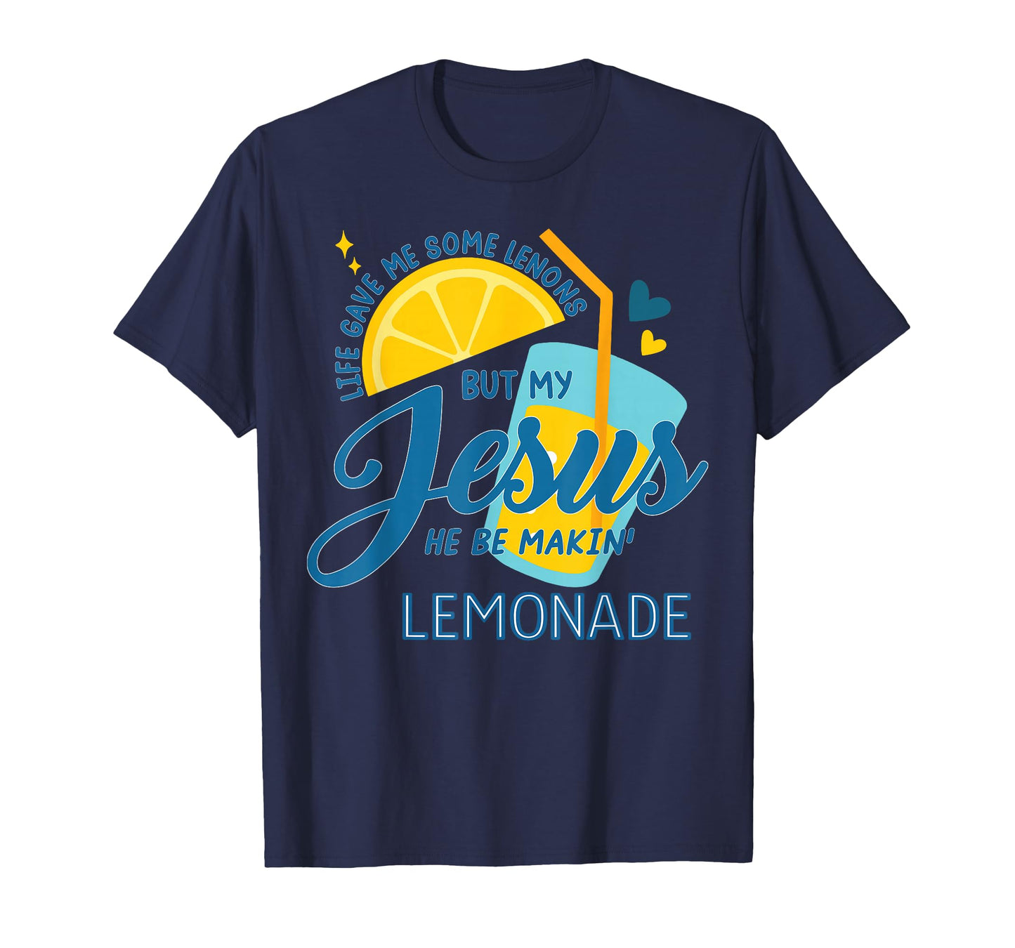 Life Gave Me Some Lemons But My Jesus He Be Making Lemonade T-Shirt