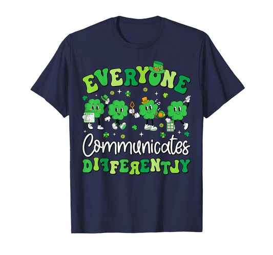 Everyone Communicate Differently Speech Therapy St Patricks T-Shirt