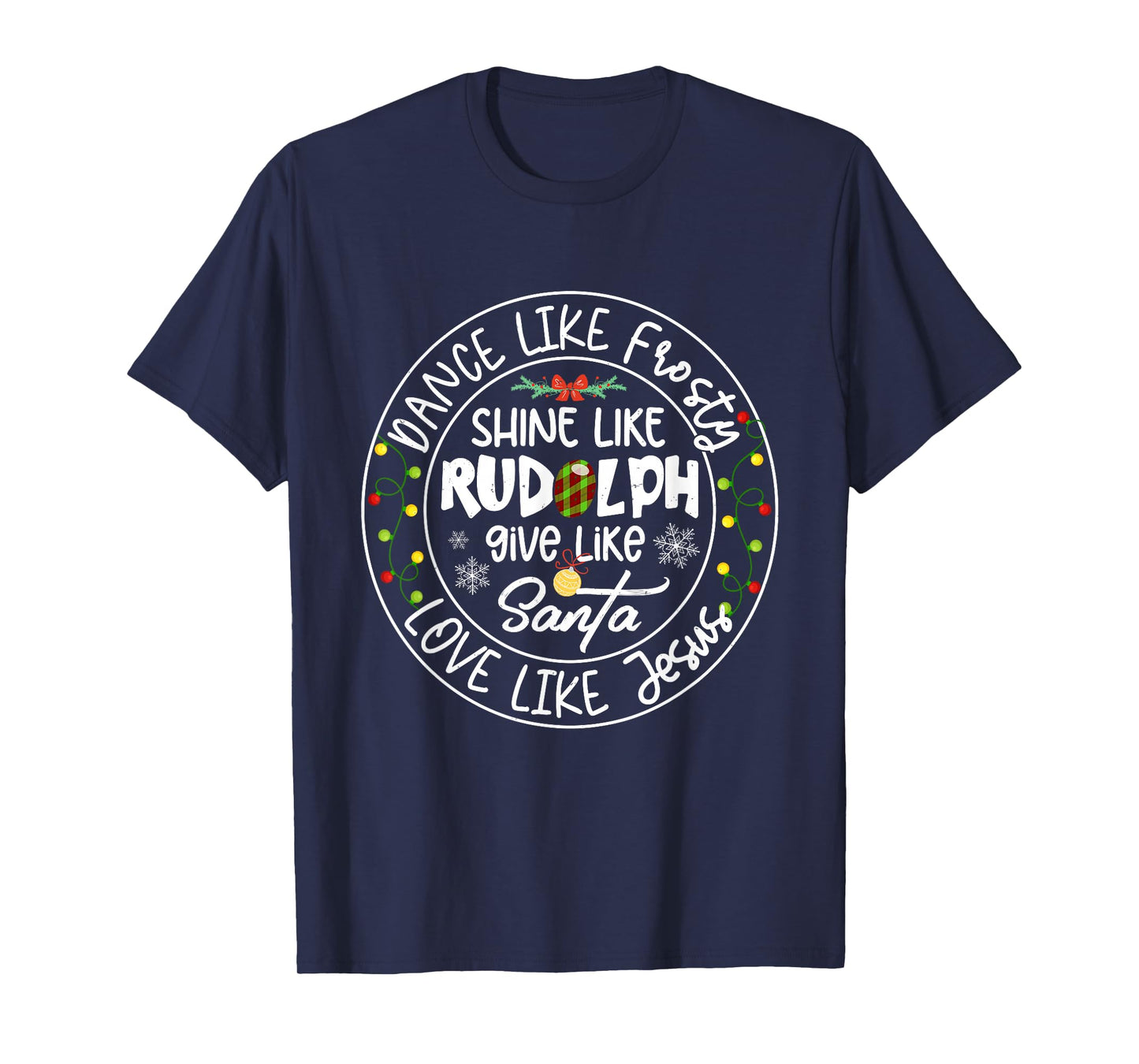 Dance Like Frosty Shine Like Rudolph Love Like Jesus Xmas T-Shirt
