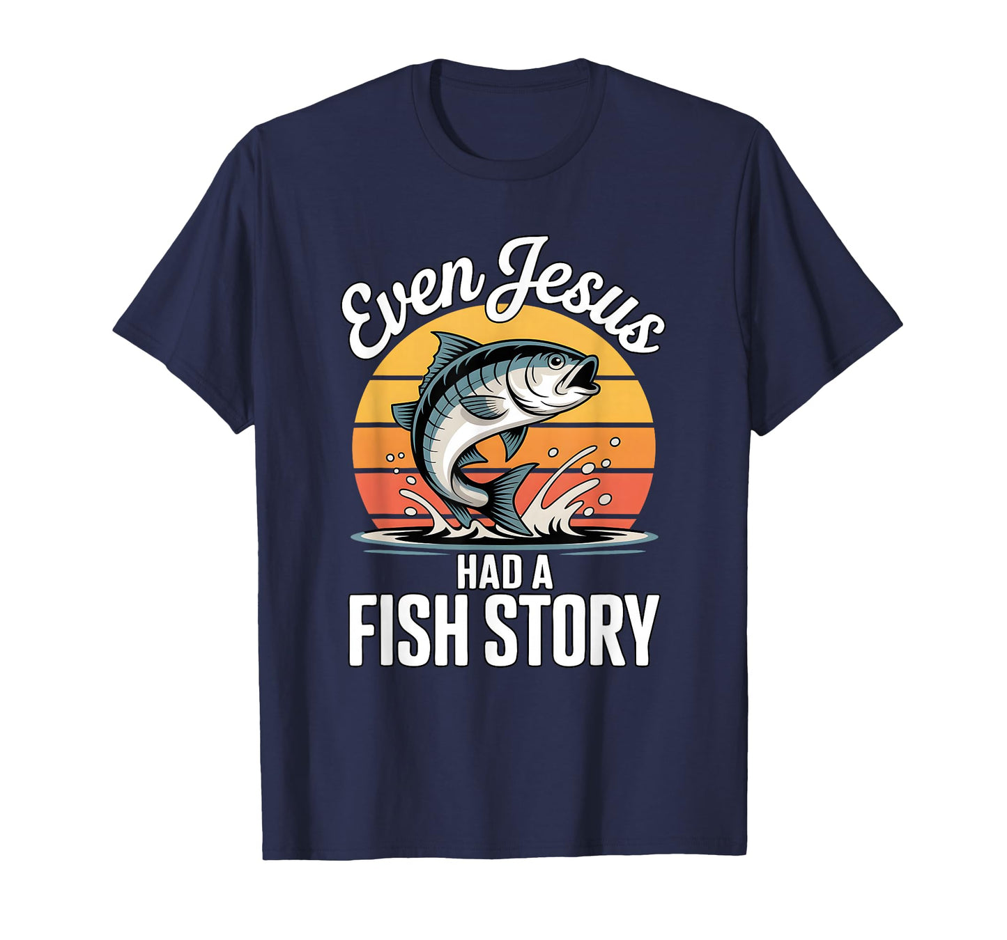 Even Jesus Had A Fish Story Funny Christian Fishing T-Shirt