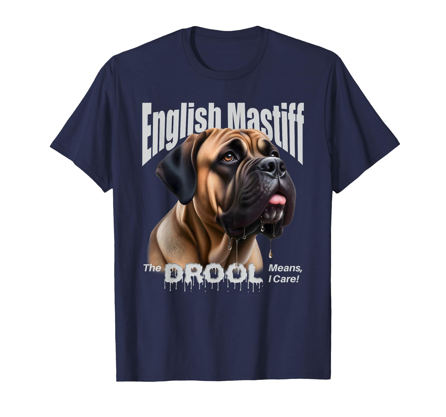 English Mastiff – The Drool Means I Care! – Fawn Mastiff T-Shirt