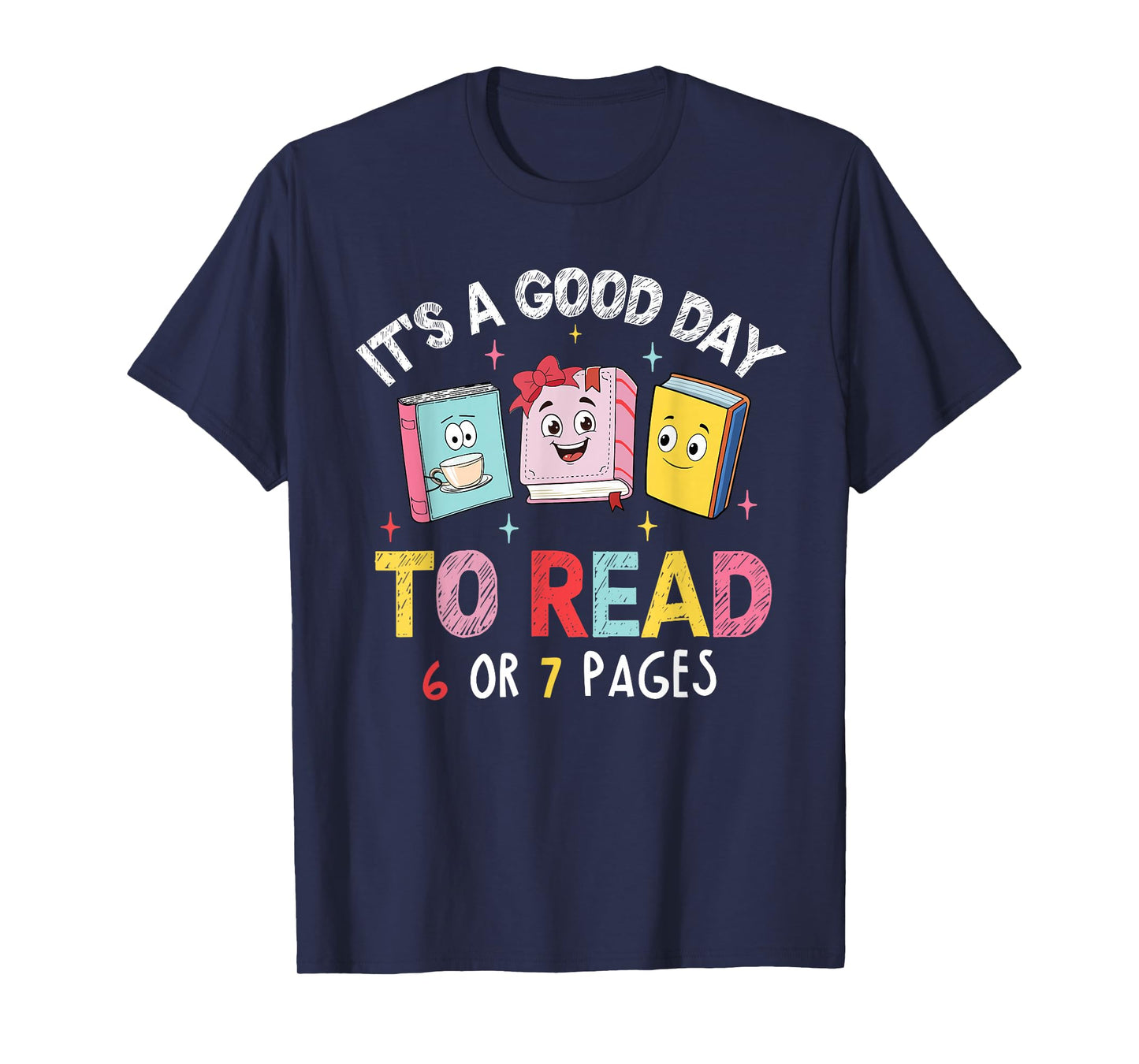 It's A Good Day to Read 6 or 7 Pages Six Seven 67 Teacher T-Shirt