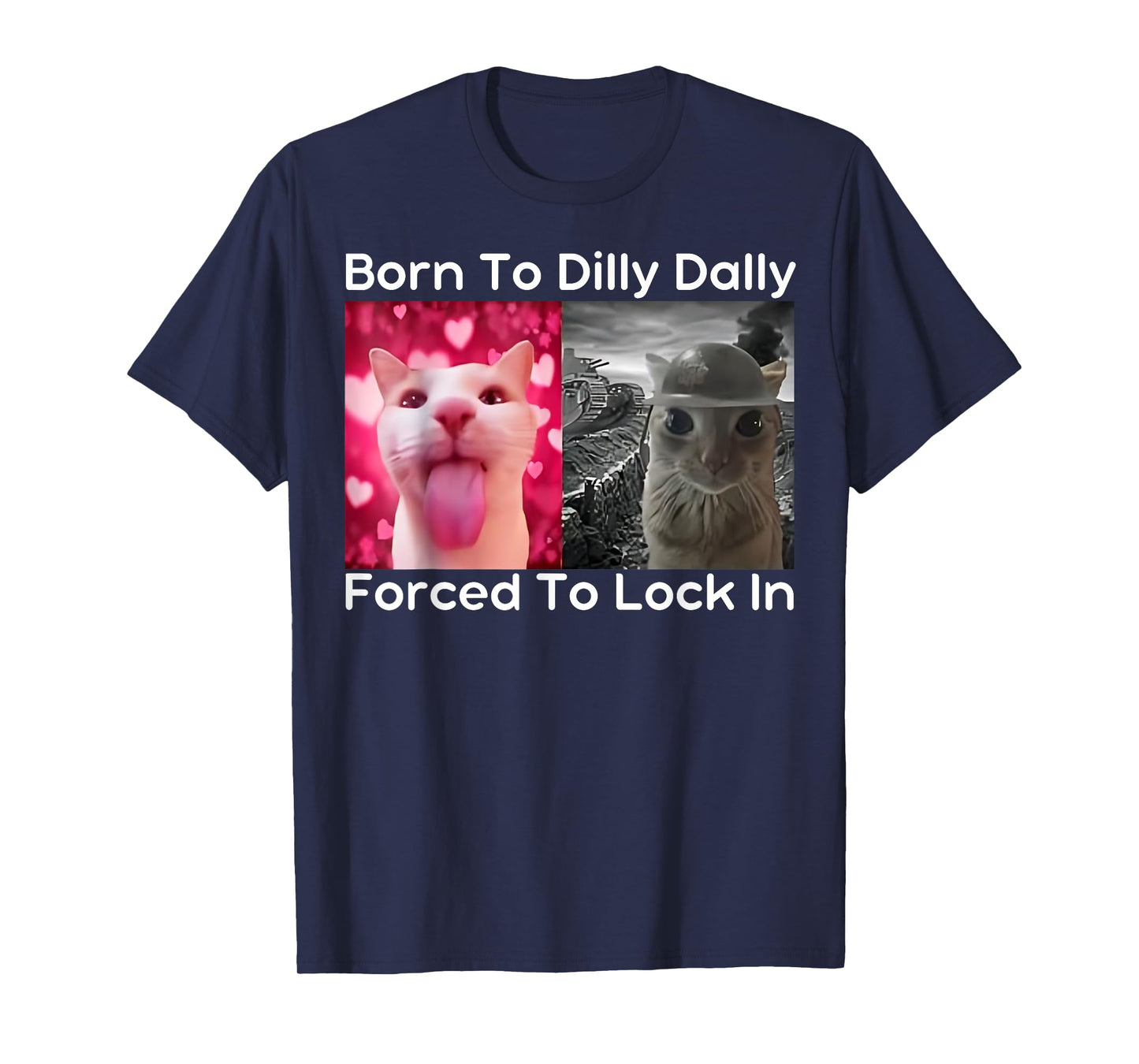 Born To Dilly Dally Forced To Lock In Cat Meme Funny Memes T-Shirt