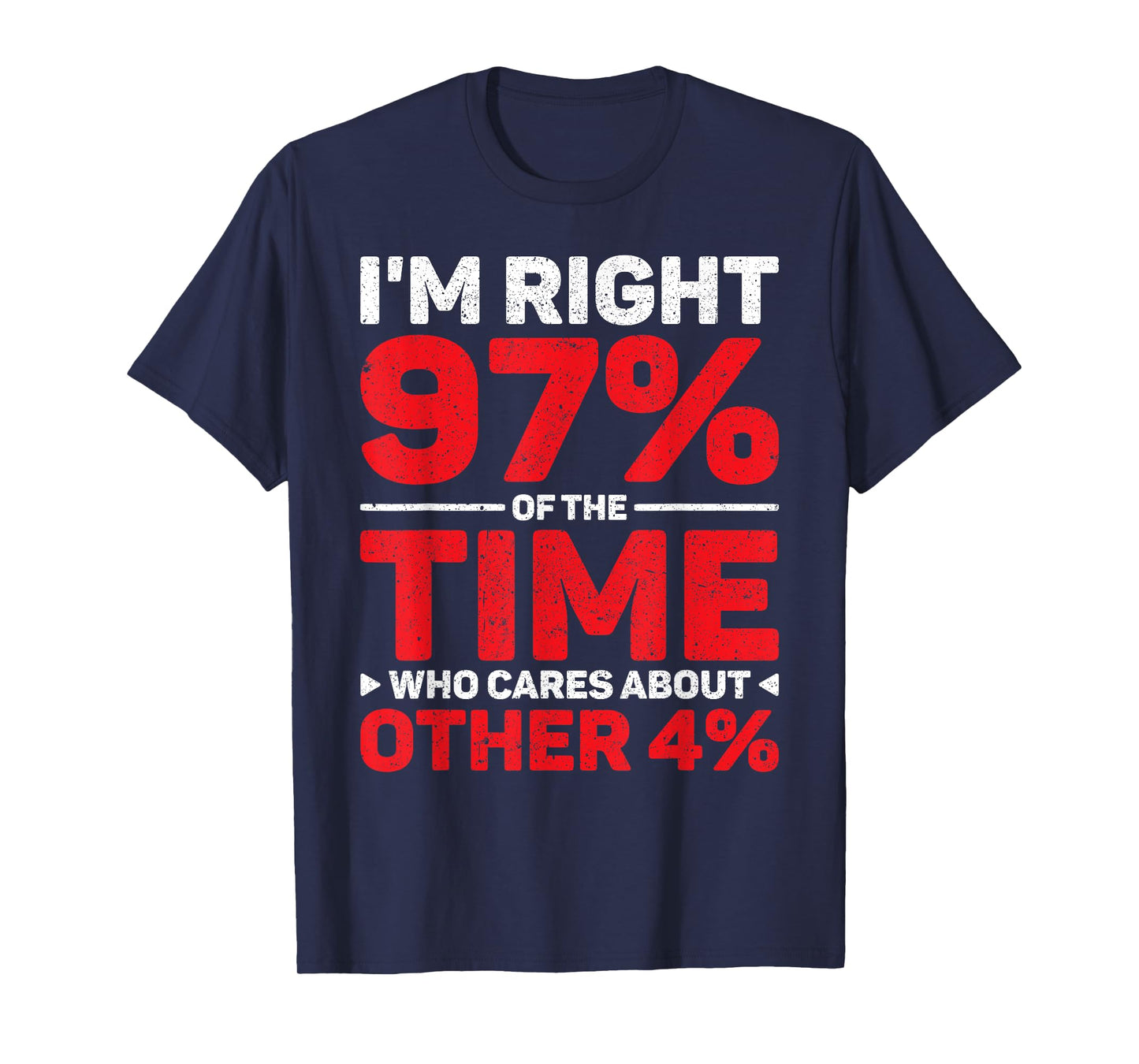 I'm Right 97% Of The Time Who Cares About Other 4% T-Shirt