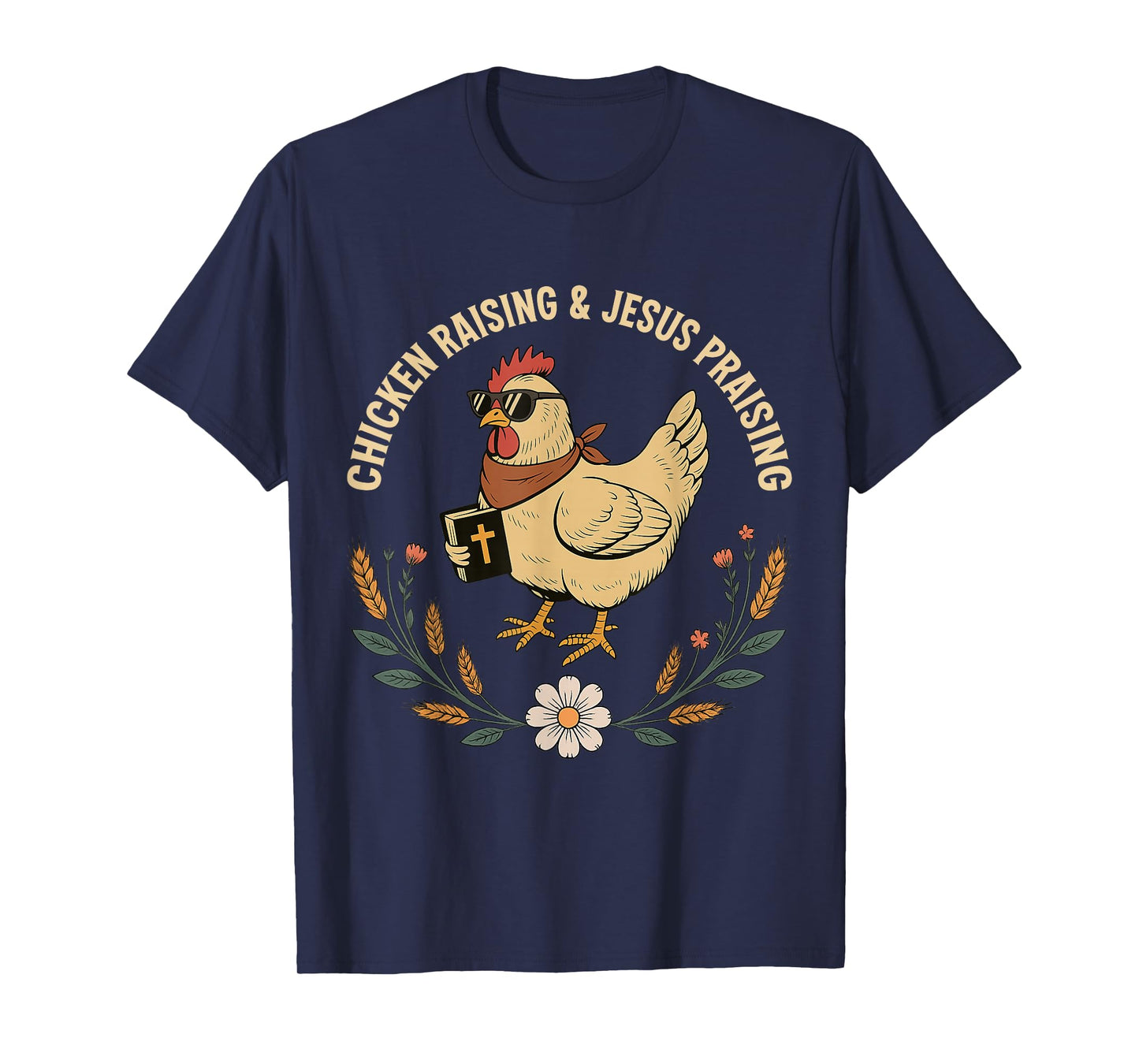 Chicken Raising and Jesus Praising Christian Farm Life T-Shirt