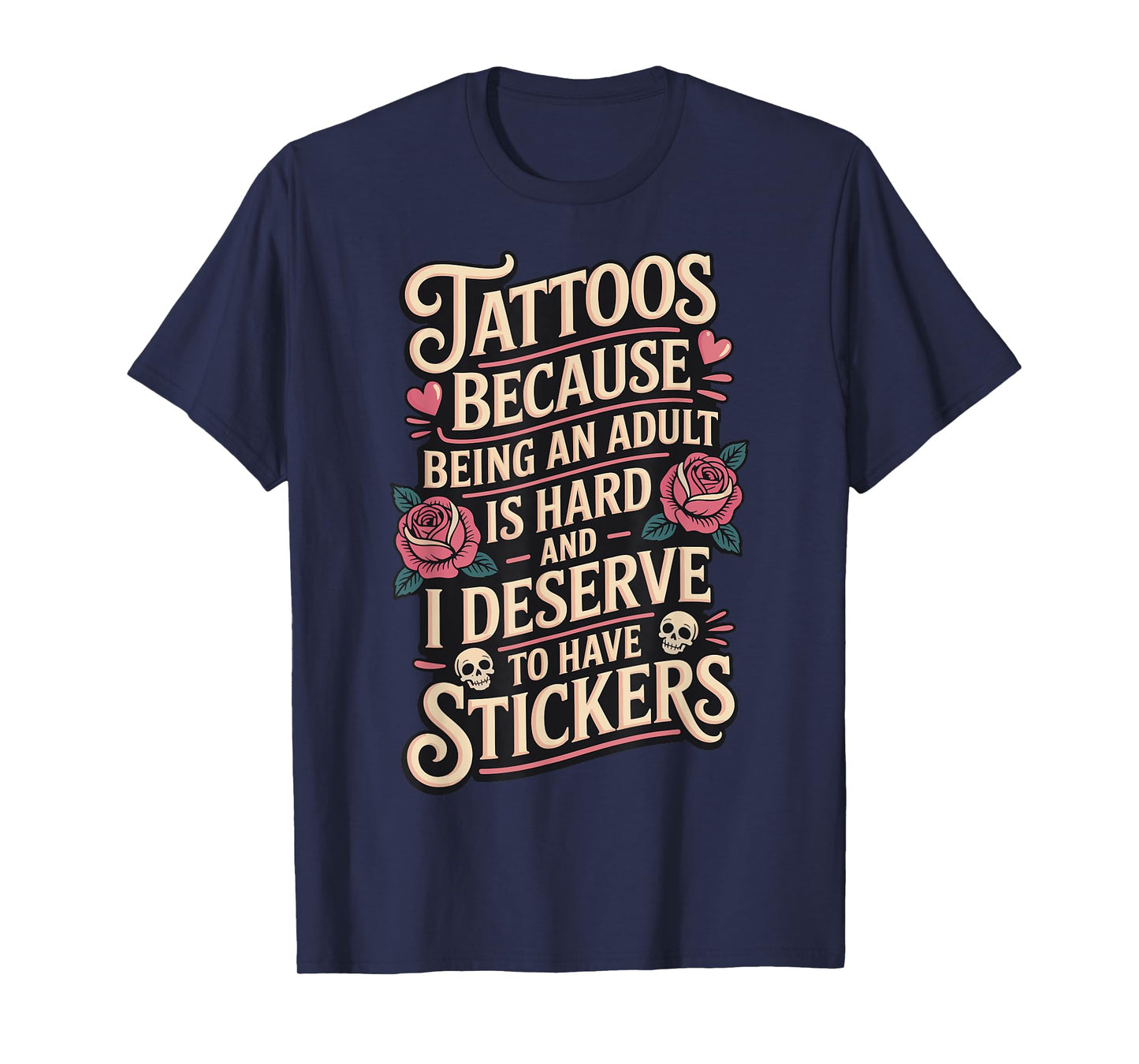 Tattoos Because Being An Adult Is Hard Deserve T-Shirt