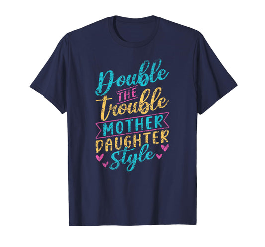 Double The Trouble Mother-Daughter Style Mother Daughter Mom T-Shirt
