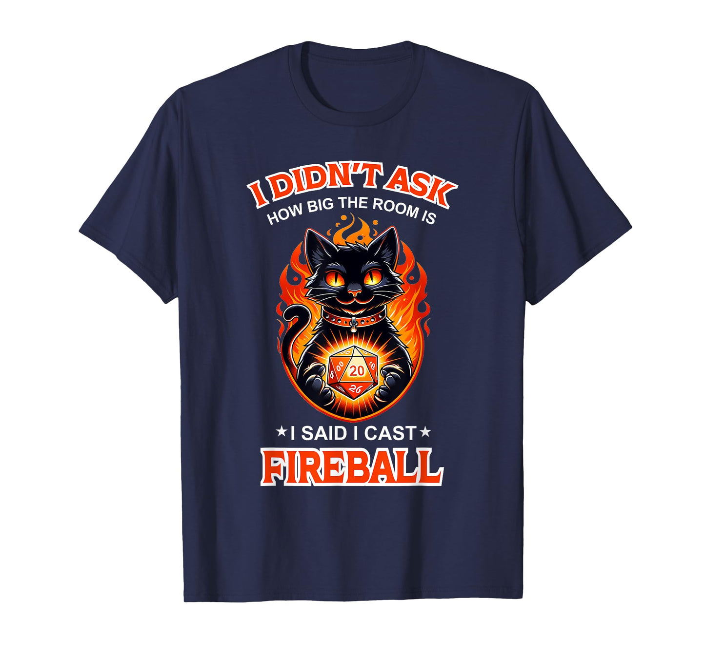 Funny I Didn't Ask How Big The Room Is Said I Cast Fireball T-Shirt