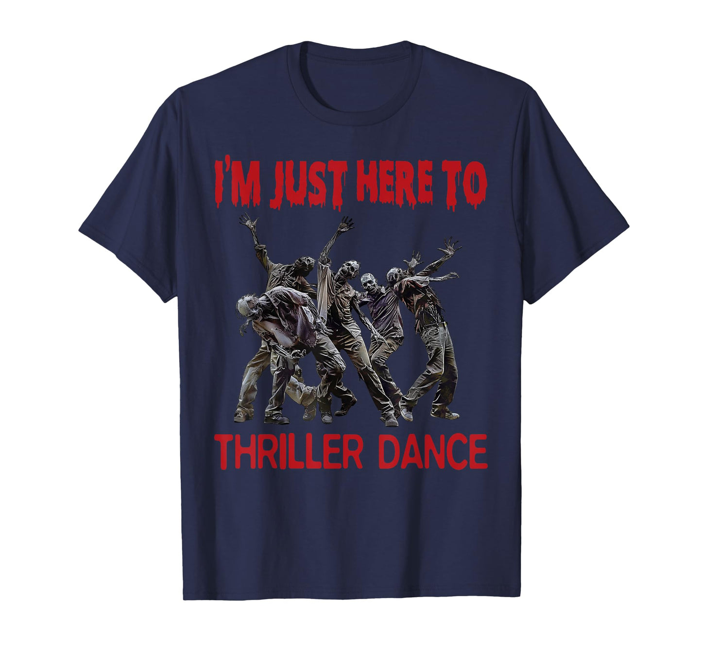I'm Just Here To Thriller Dance zombie Halloween Women Men T-Shirt