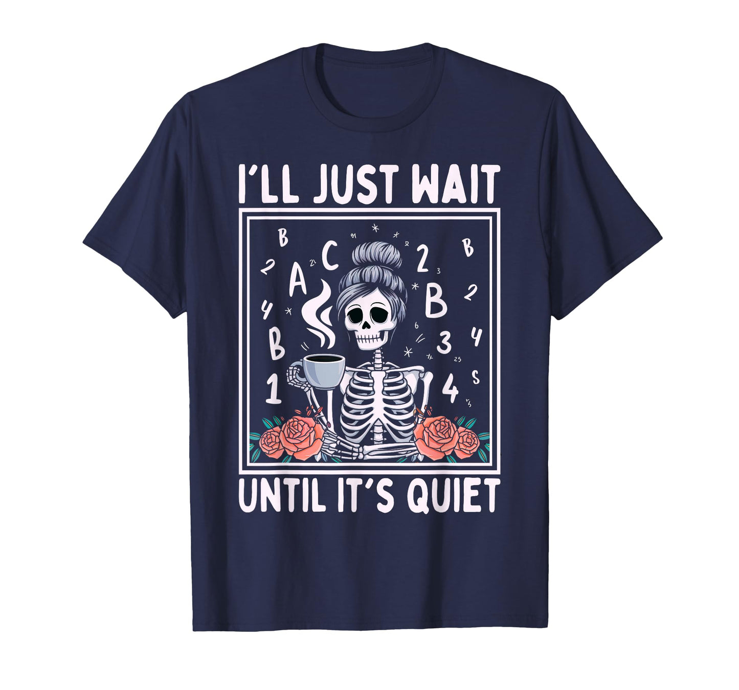 I'll Just Wait Until It's Quiet Skeleton Coffee Teacher T-Shirt