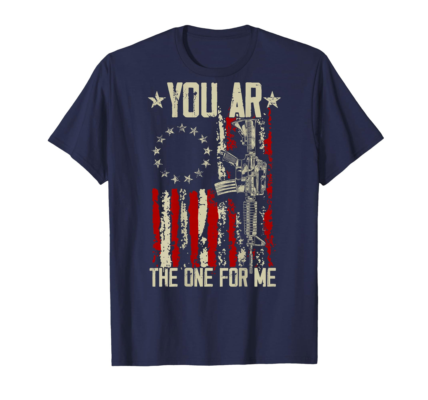 Gun American Flag You AR The One for Me (On Back) T-Shirt
