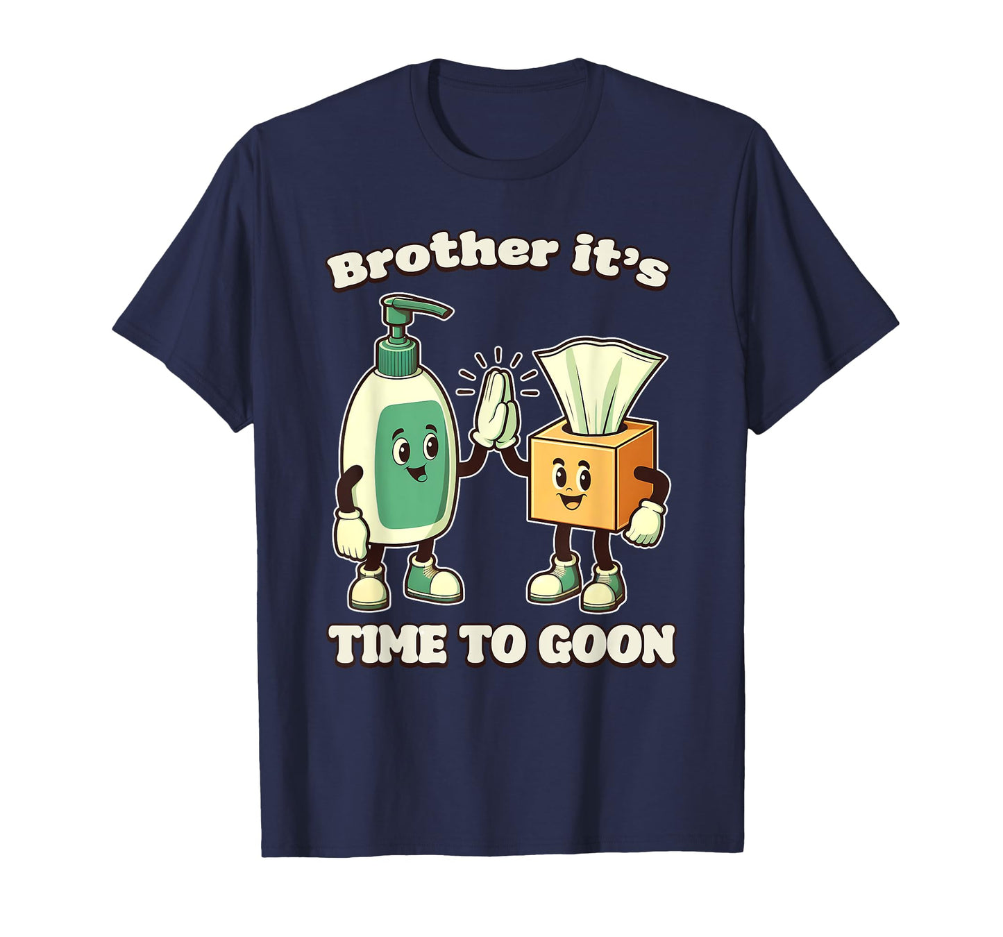 BROTHER IT'S TIME TO GOON Cringe Brainrot Meme Edging Gooner T-Shirt