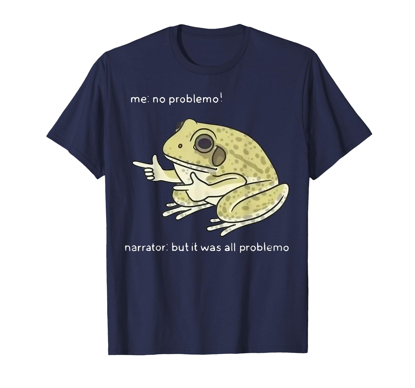 Frog Me No Problemo Narrator But It Was All Problemo T-Shirt
