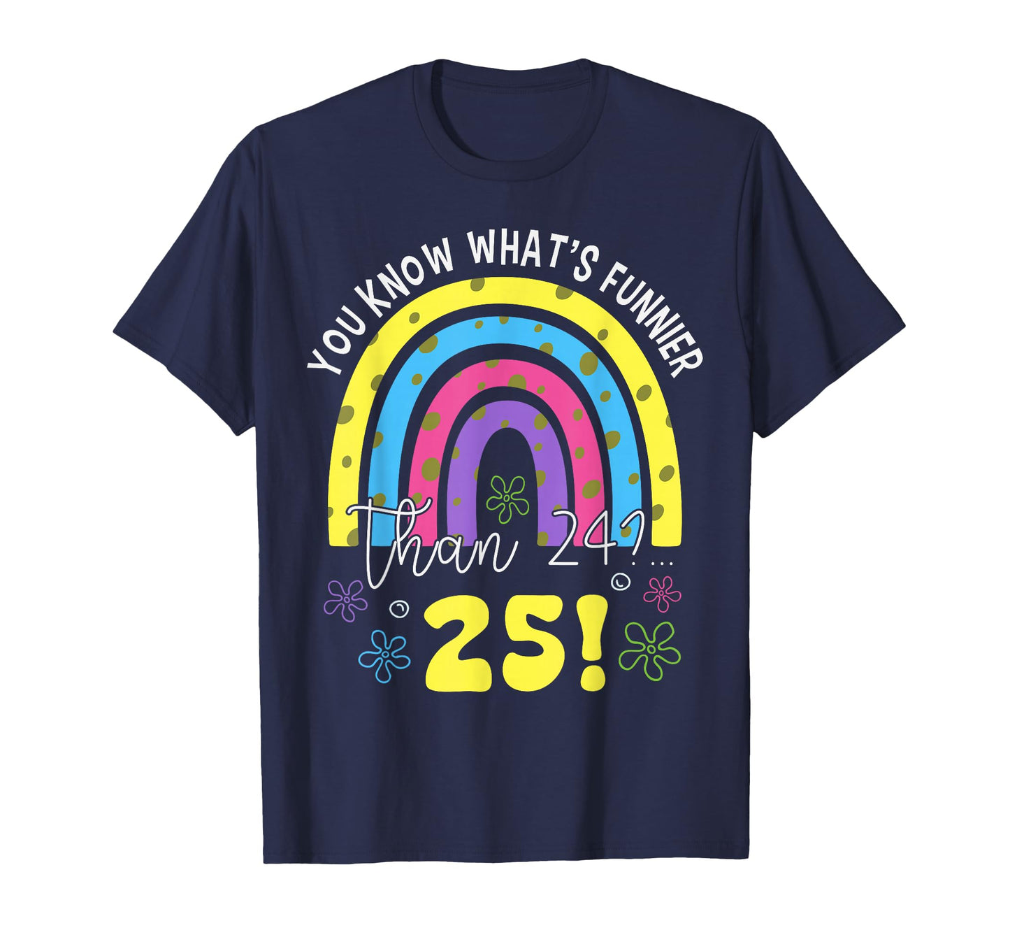 You Know What Funnier Than 24? 25th Birthday Party Men Women T-Shirt
