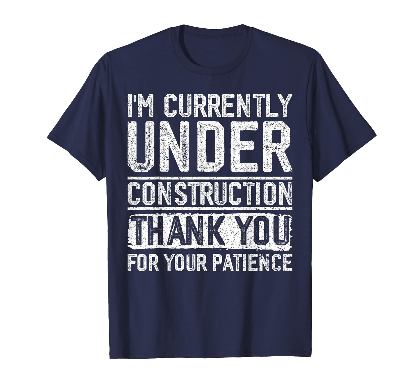 I'm Currently Under Construction Thank You For Your Patience T-Shirt